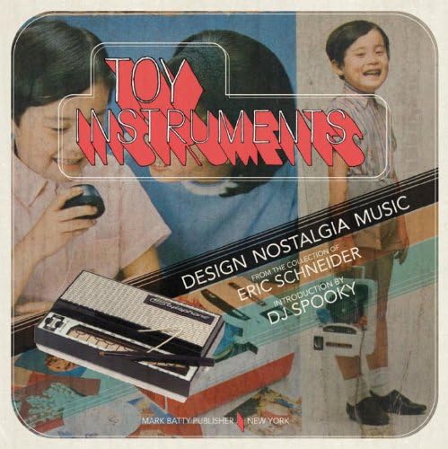 Toy Instruments: Design, Nostalgia,Music