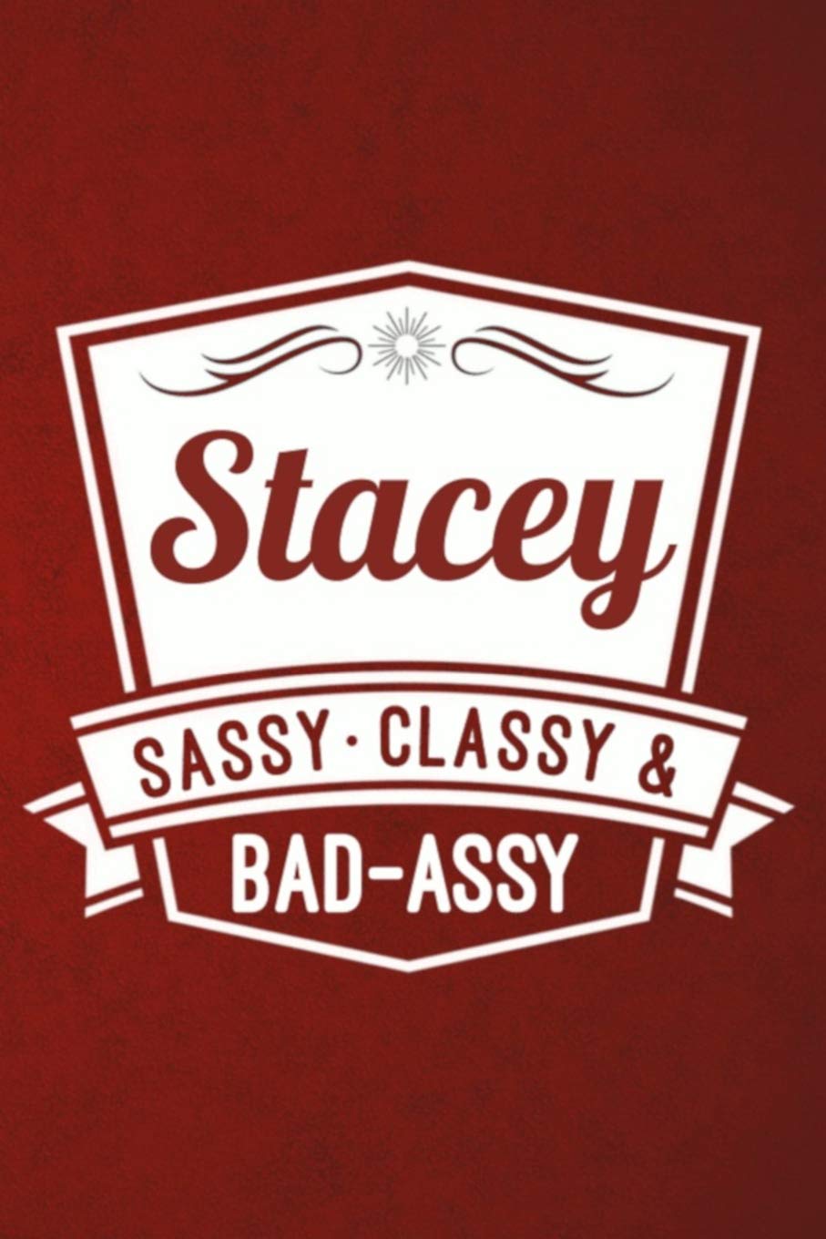 Stacey: Sassy Classy & Bad-Assy Personalized Notebook and Journal