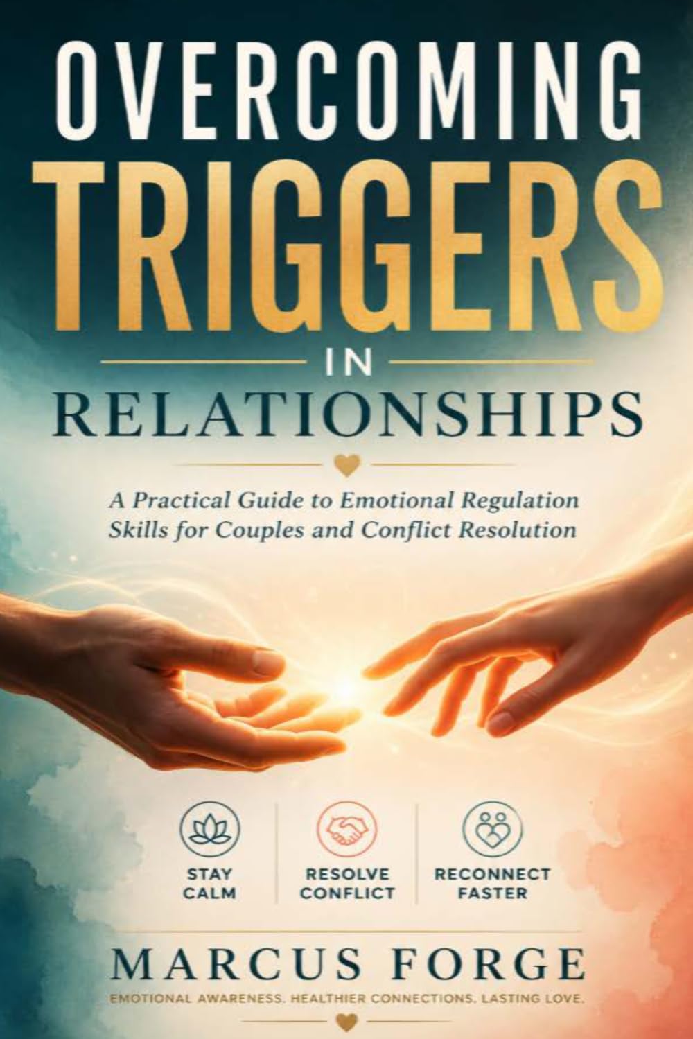 Overcoming Triggers In Relationships: A Practical Guide to Emotional Regulation Skills for Couples and Conflict Resolution