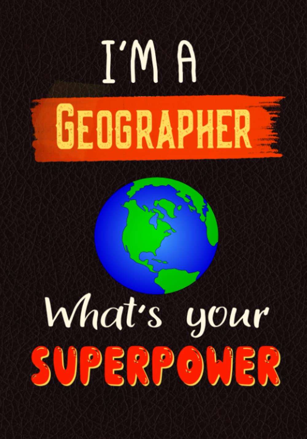 Geographer Notebook: Journal or Planner for Geographer Gift, Great for Appreciation/Thank You Birthday/Christmas (Inspirational Notebooks)