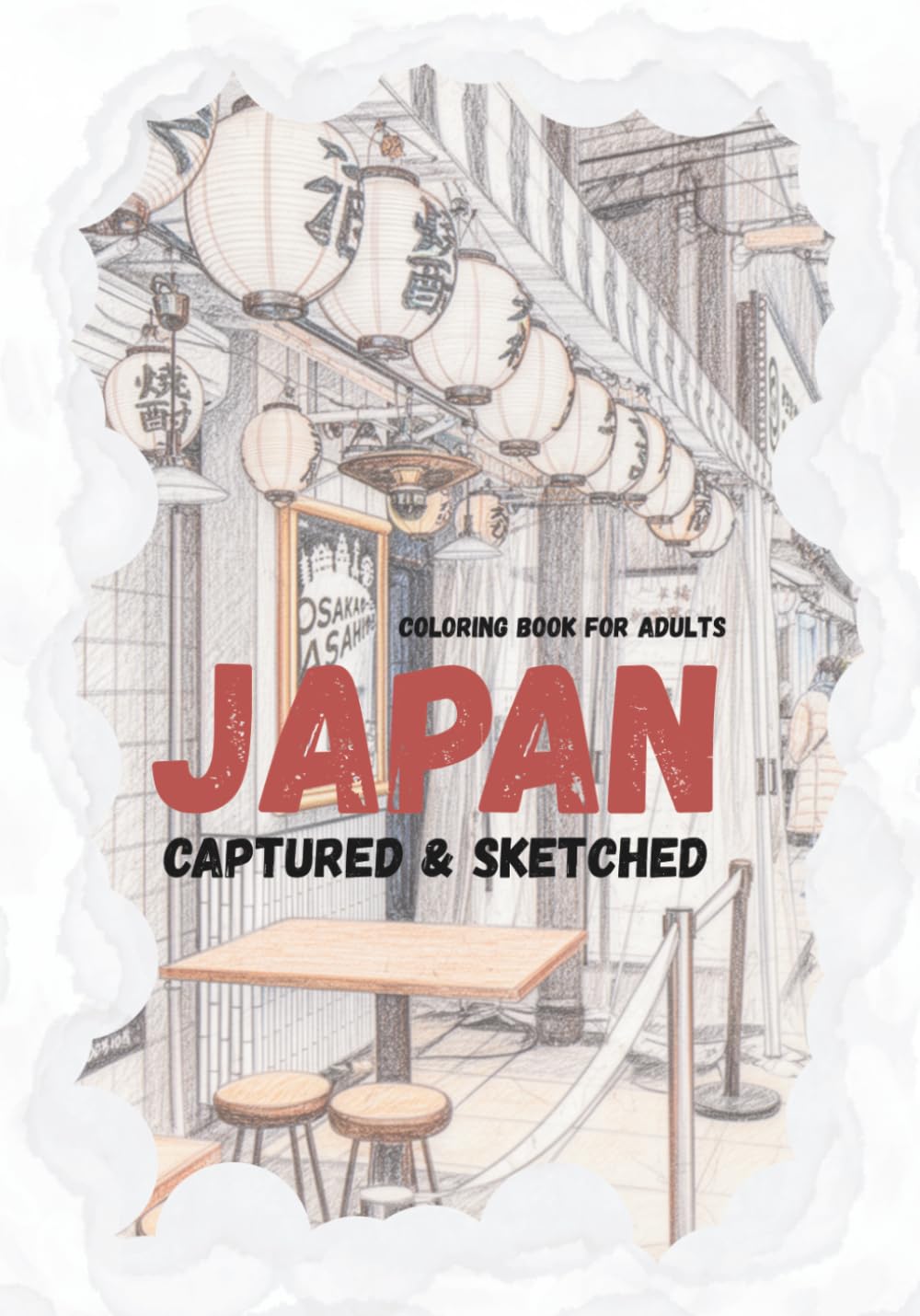 Captured & Sketched: Japan: An Artistic Photography-Based Coloring Book featuring Sketched Historic Scenes for The Nostalgic Traveler