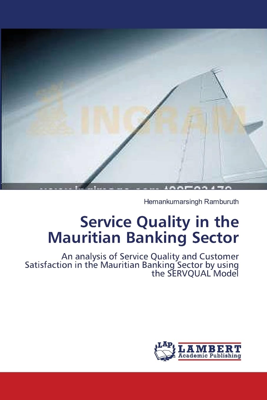 Service Quality in the Mauritian Banking Sector: An analysis of Service Quality and Customer Satisfaction in the Mauritian Banking Sector by using the SERVQUAL Model