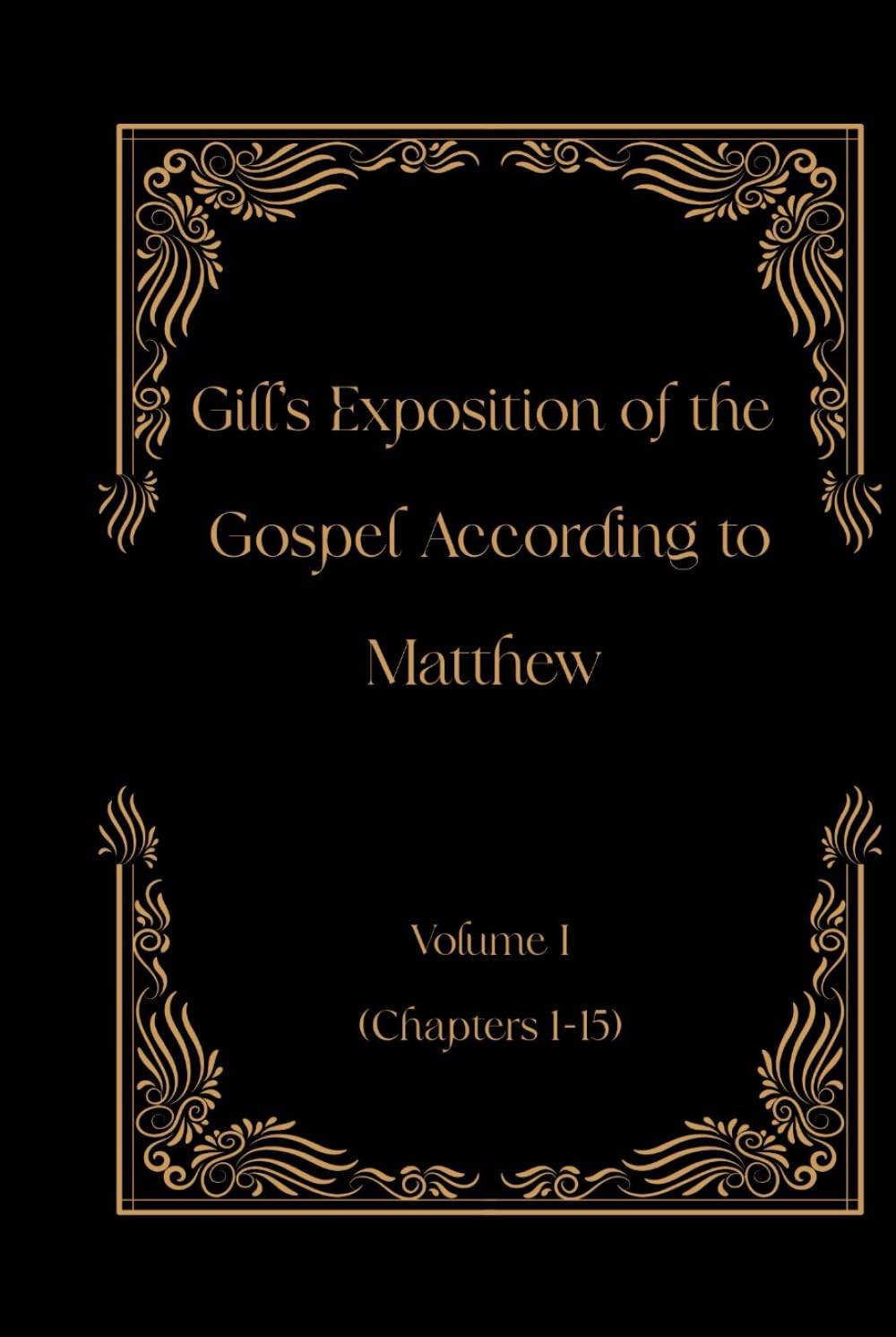 Gill's Exposition of the Gospel According to Matthew Volume I (Chapters 1-15) (Gill's Exposition of the Old and New Testaments)