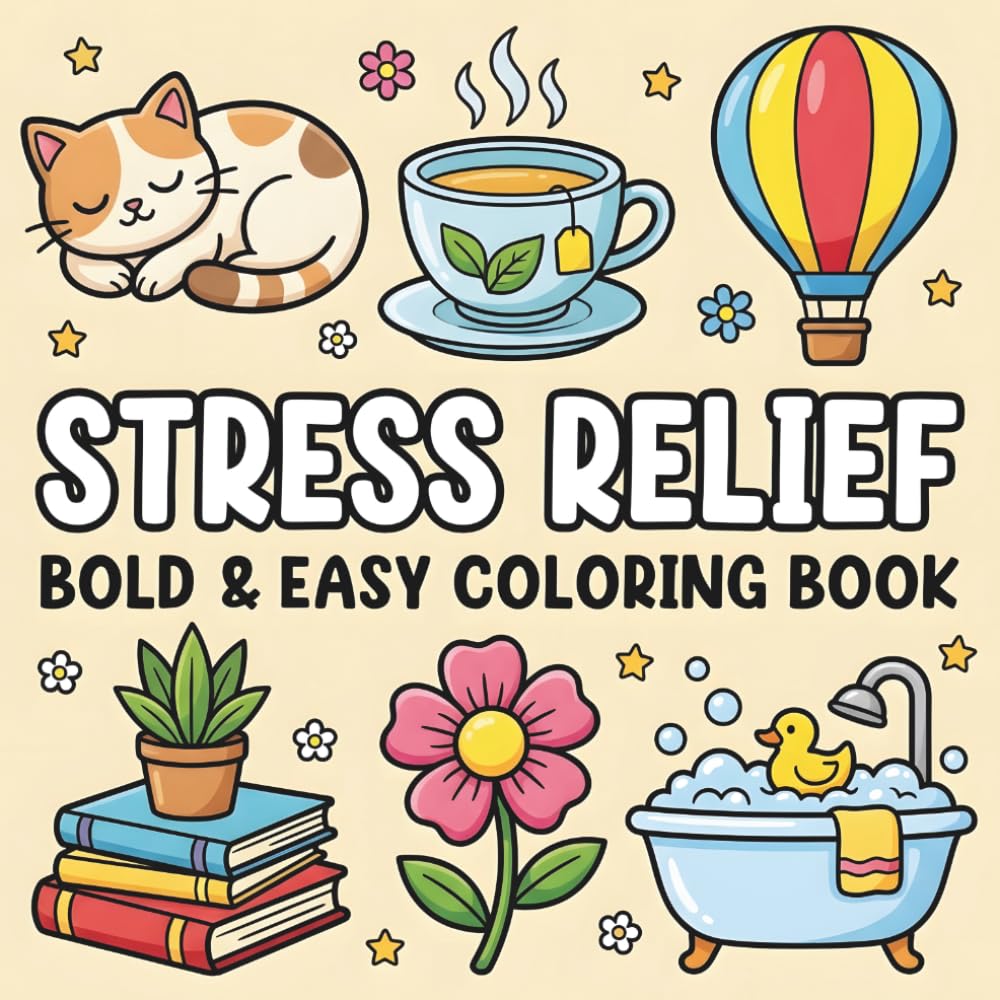 Stress Relief Bold And Easy Coloring Book: Fun and Relaxing Large Print Designs for Adults, Seniors, Beginners and Teens