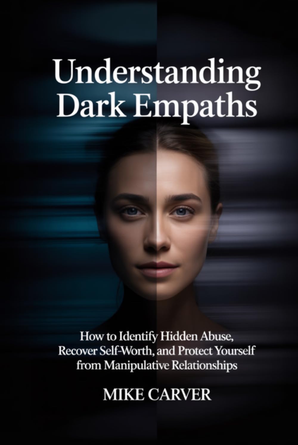 Understanding Dark Empaths: How to Identify Hidden Abuse, Recover Self-Worth, and Protect Yourself from Manipulative Relationships