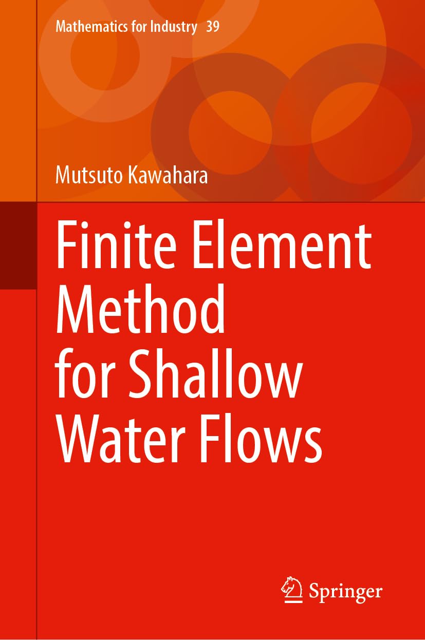 Finite Element Method for Shallow Water Flows (Mathematics for Industry, 39)