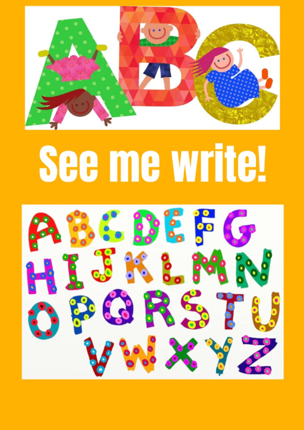 See me Write!: An easy-to-use book for teaching and helping your child to learn how to write