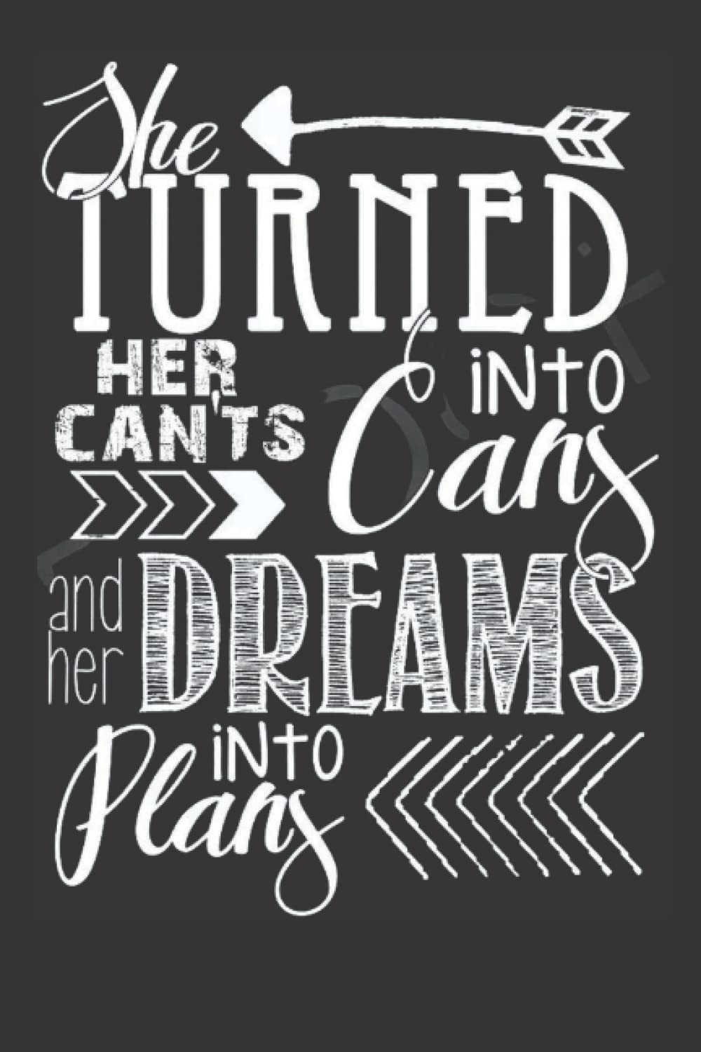 She Turned Her Can'ts Into Cans & Her Dreams Into Plans: notebook