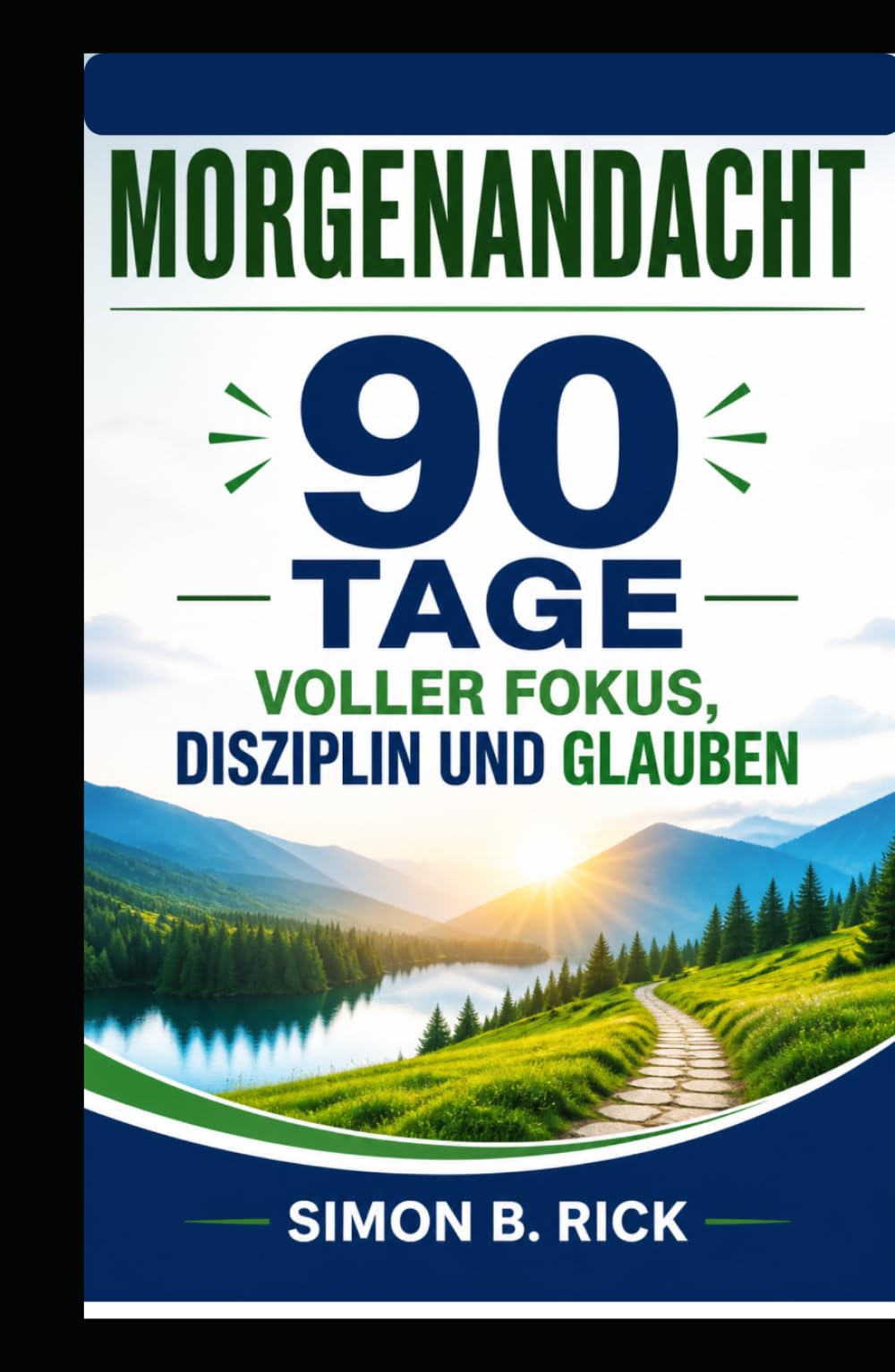 MORGENANDACHT 90 TAGE VOLLER FOKUS, DISZIPLIN UND GLAUBEN: Ein 90-tägiger christlicher Andachtskurs mit täglichen Besinnungen, Gebeten und praktischen ... von Konzentration, Disziplin und Glauben.