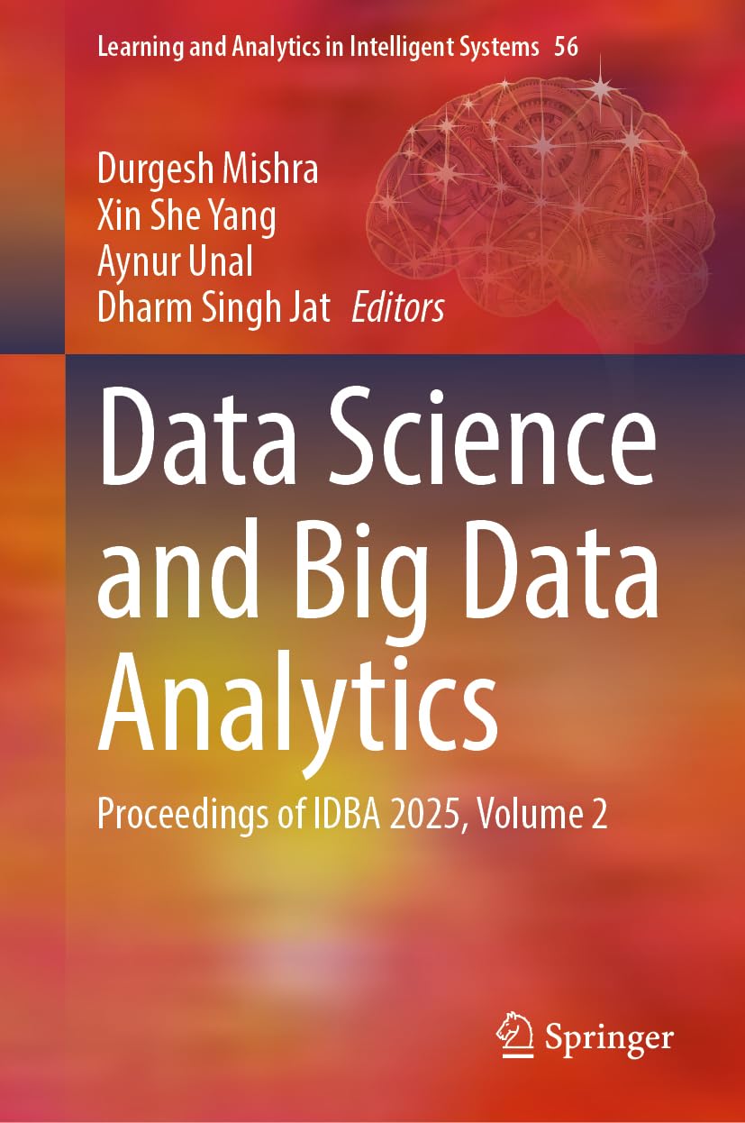 Data Science and Big Data Analytics: Proceedings of IDBA 2025, Volume 2 (Learning and Analytics in Intelligent Systems, 56)