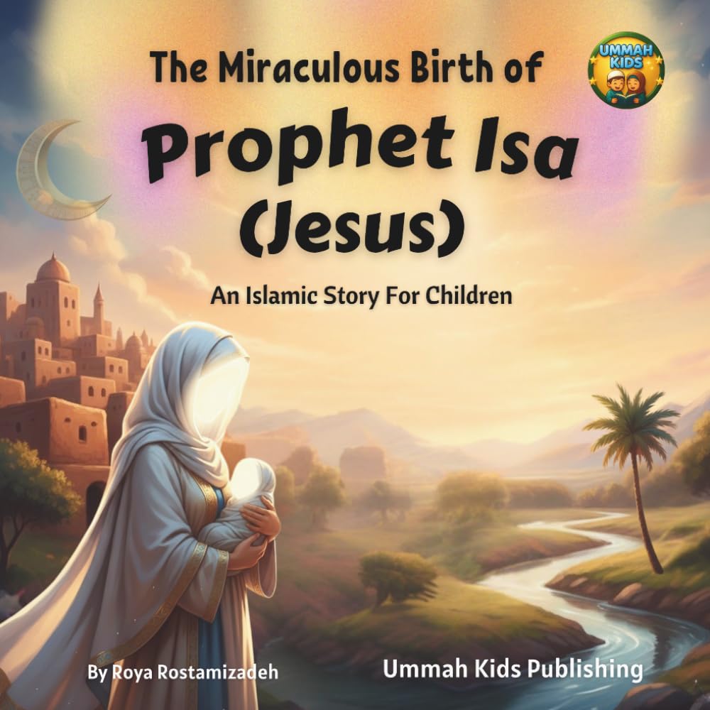 The Miraculous Birth of Prophet Isa (Jesus): An Islamic Story For Children