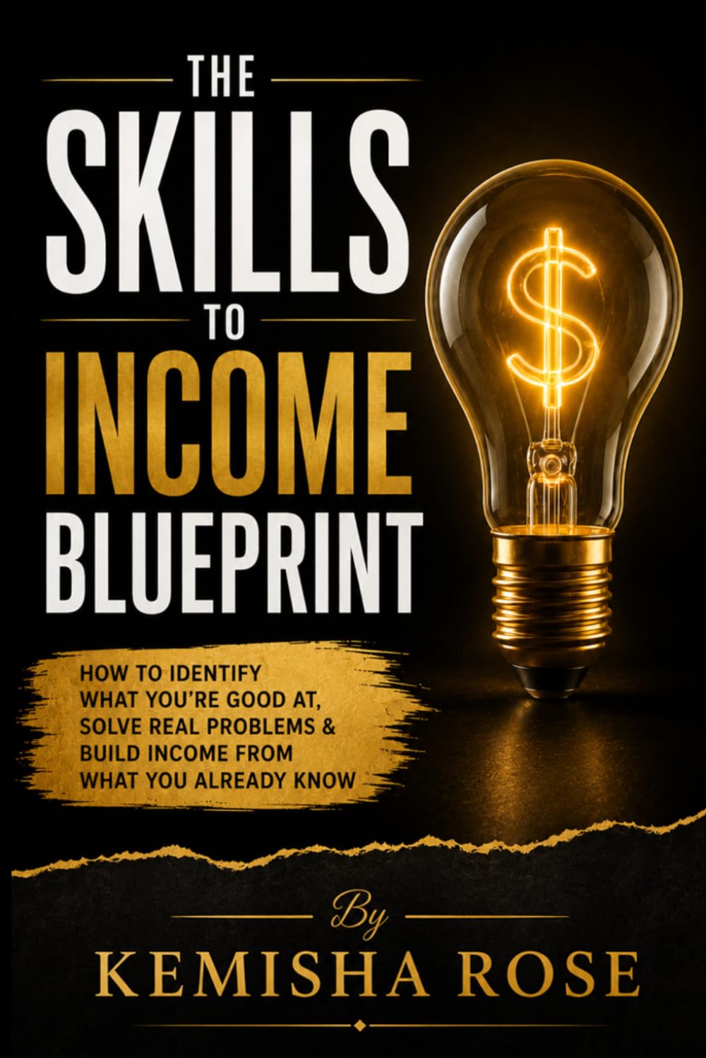 The Skills to Income Blueprint: How to Discover Profitable Products, Services & Skills People Will Pay You For