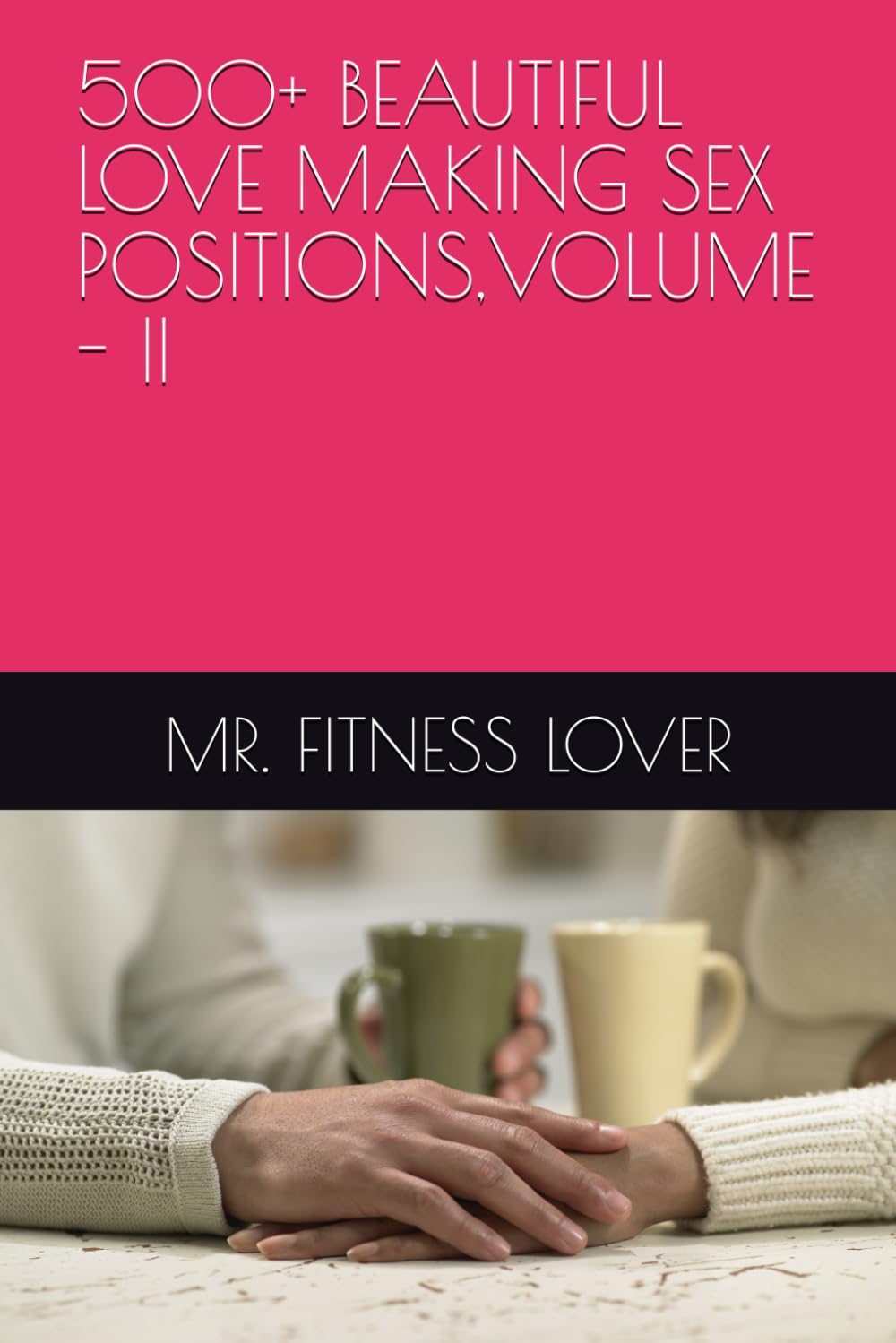 500+ BEAUTIFUL LOVE MAKING SEX POSITIONS,VOLUME - II: 2
