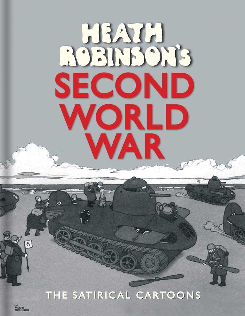 Heath Robinson′s Second World War – The Satirical Cartoons