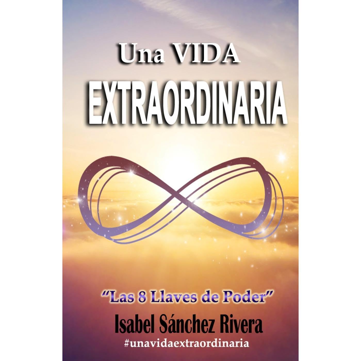 Una VIDA EXTRAORDINARIA. Las 8 Llaves de Poder