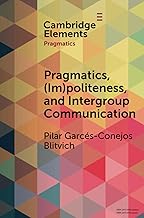 Pragmatics, (im)politeness, and intergroup communication (Elements in Pragmatics)