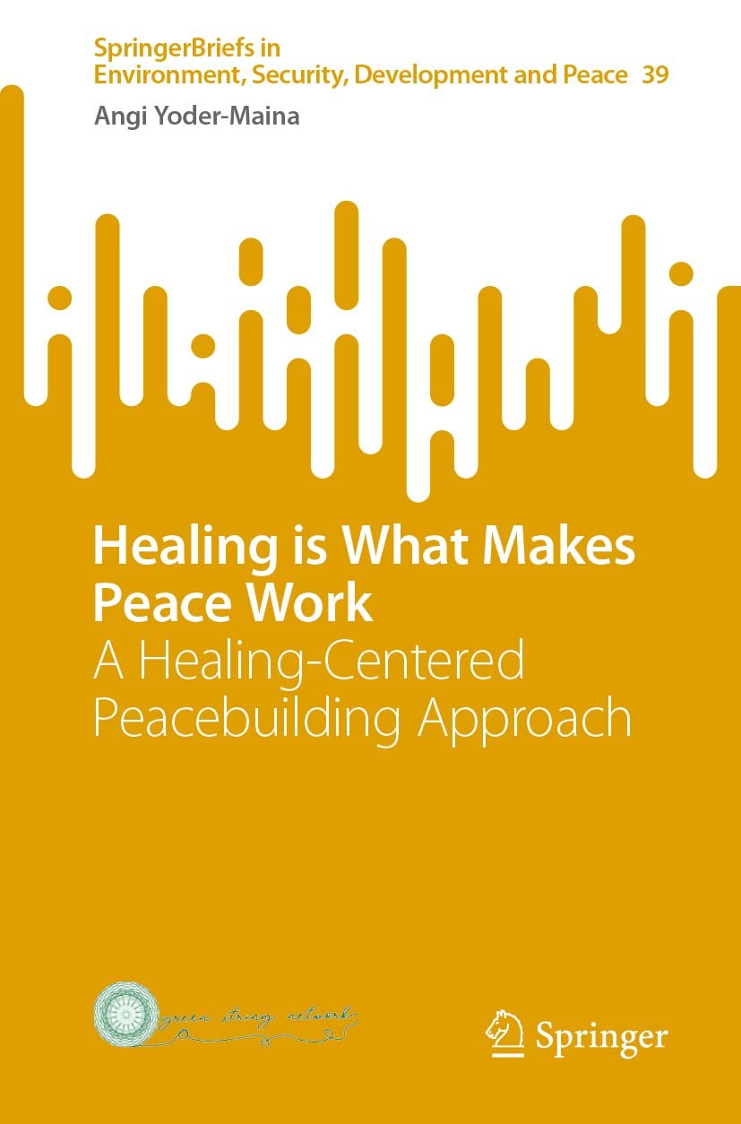 Healing is What Makes Peace Work: A Healing-Centered Peacebuilding Approach (SpringerBriefs in Environment, Security, Development and Peace Book 39)      Kindle Edition
