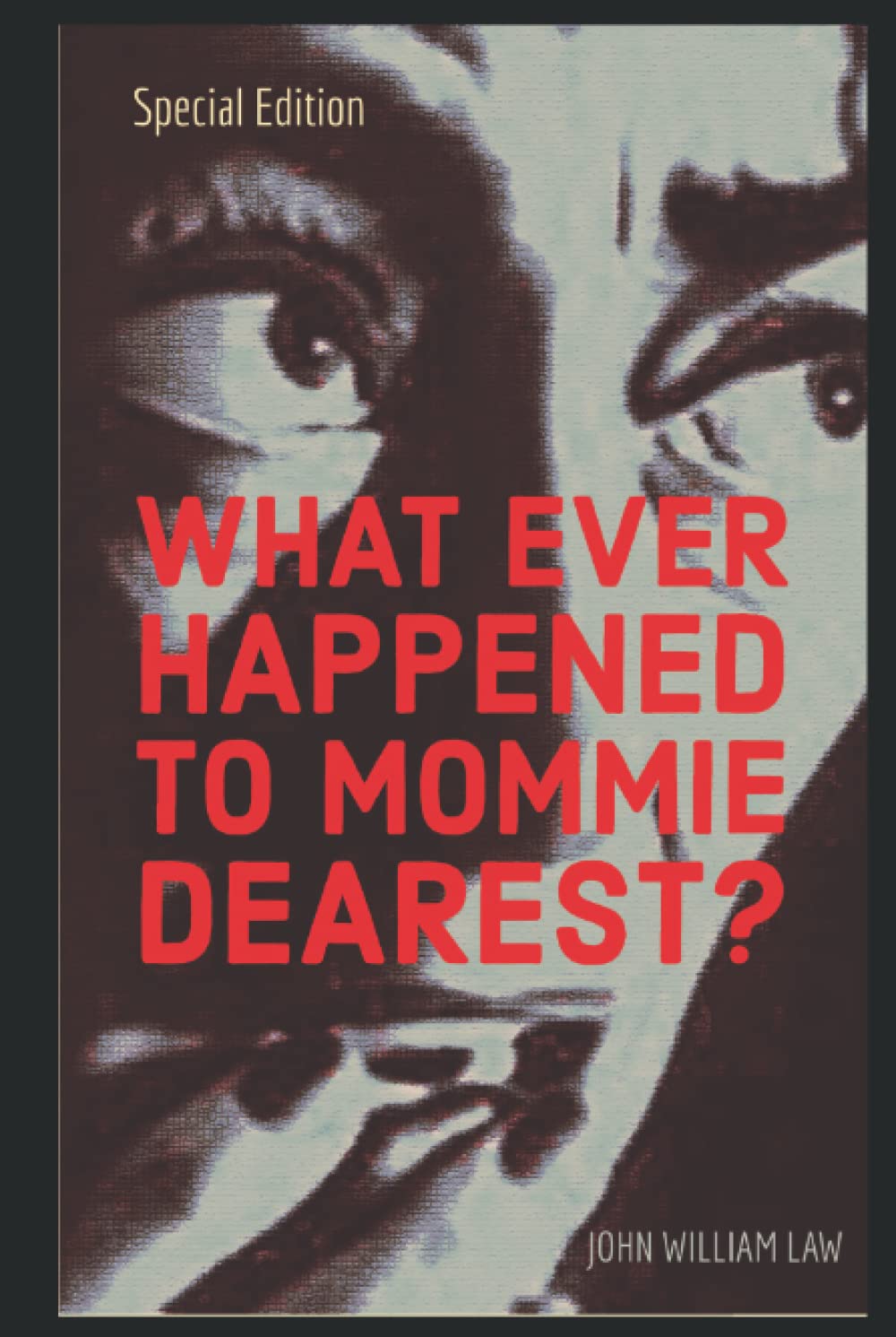 What Ever Happened to Mommie Dearest?: Joan Crawford's Descent into Horror & Beyond - Anniversary Edition