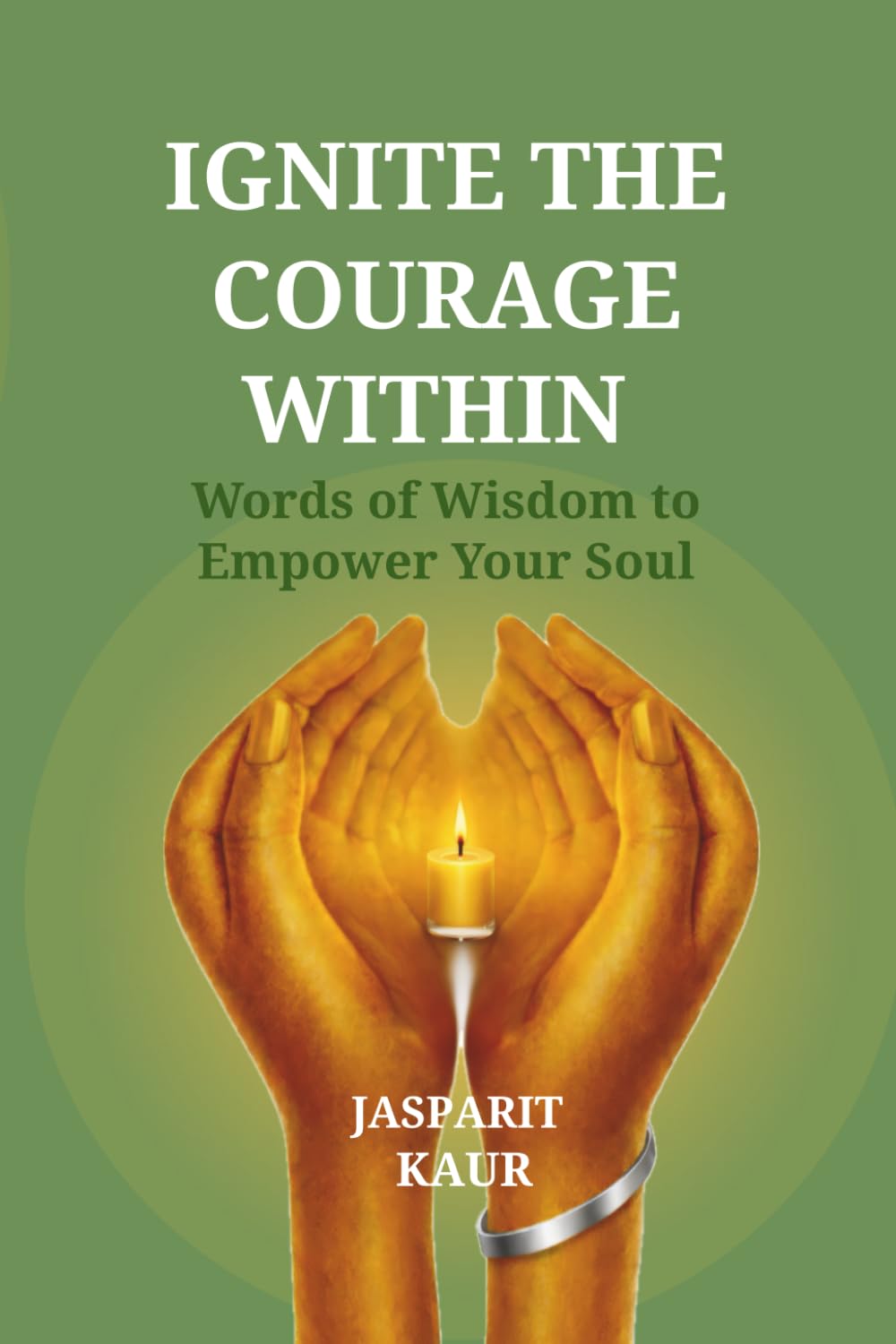 IGNITE THE COURAGE WITHIN: Words of Wisdom to Empower Your Soul