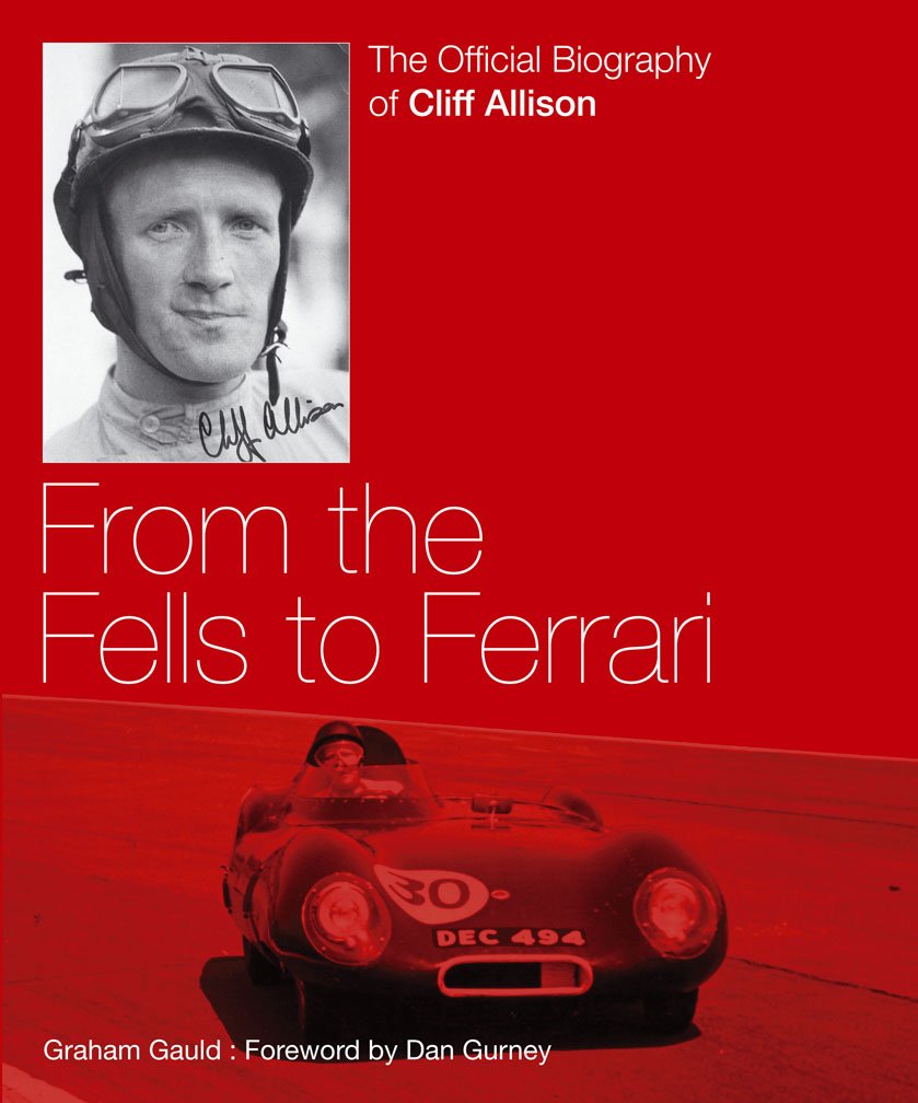 Cliff Allison: From the Fells to Ferrari: Amazon.co.uk: Gauld, Graham ...