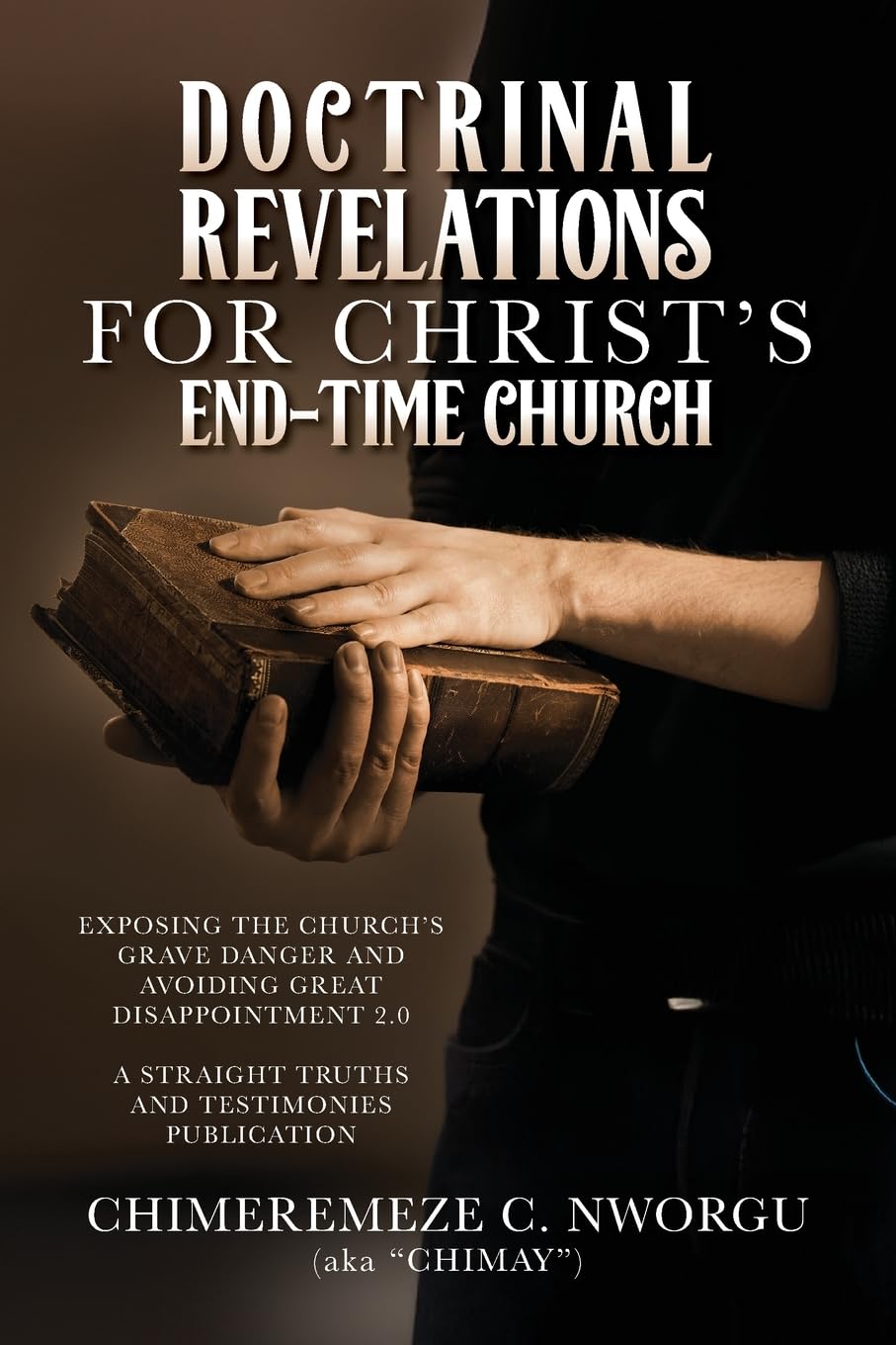 Doctrinal Revelations for Christ's End-Time Church: Exposing the Church's Grave Danger and Avoiding Great Disappointment 2.0