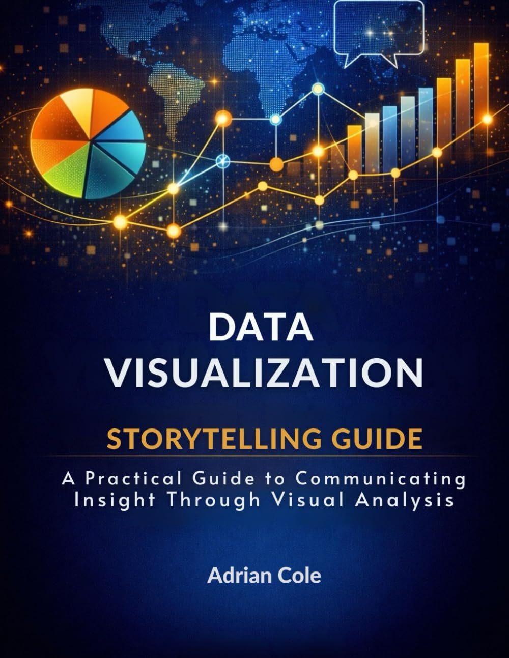 DATA VISUALIZATION STORYTELLING GUIDE: A Practical Guide to Communicating Insight Through Visual Analysis