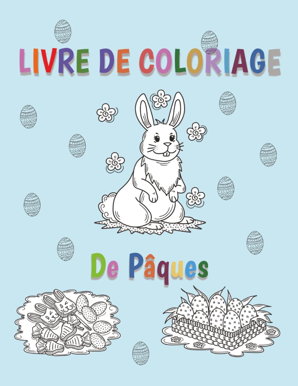 Livre de Coloriage de Pâques: 50 Dessins Simples Et Mignons Pour Se Détendre Et S’amuser – Œufs, Lapins, Fleurs – Pour Enfants Et Adultes