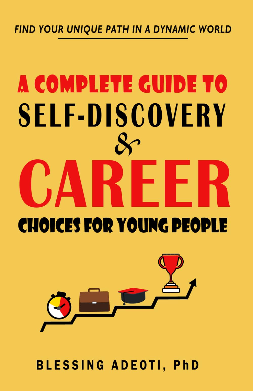 A Guide to Self-Discovery and Career Choices for Young People: Find Your Unique Path in a Dynamic World