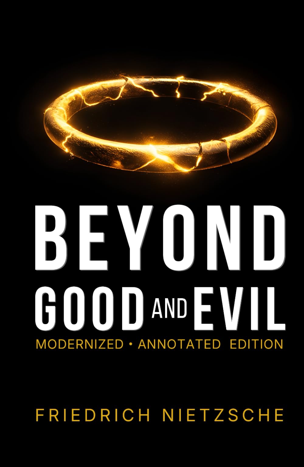 Beyond Good and Evil: The Complete Annotated Edition — Modernized for Contemporary Readers