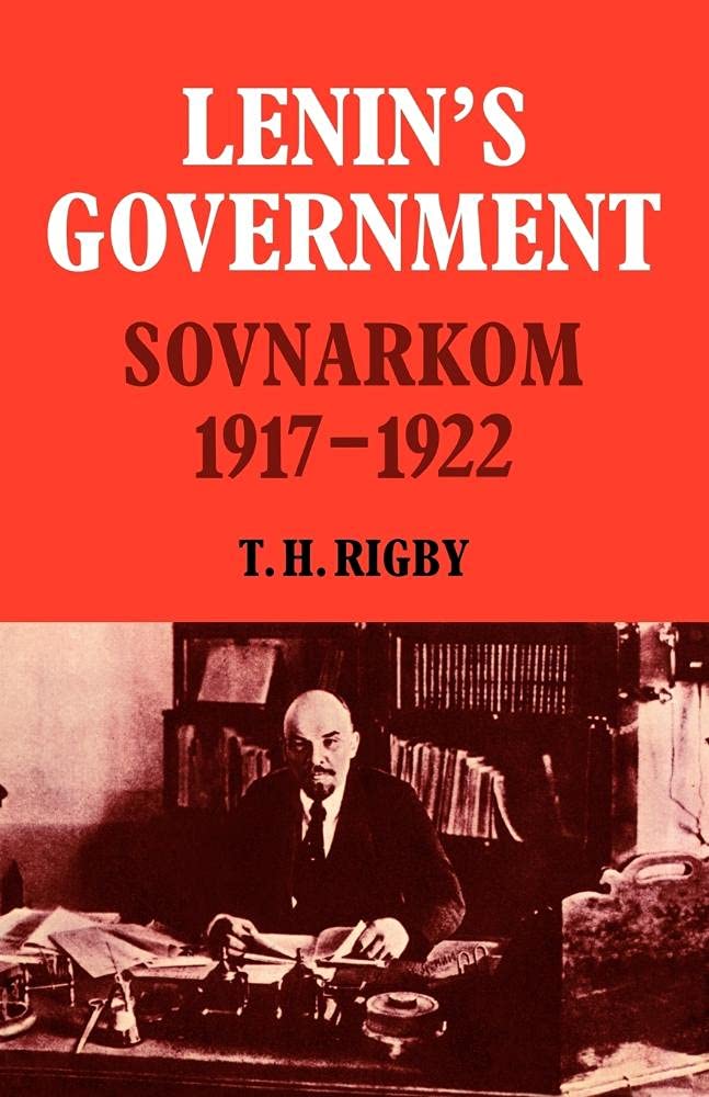 Lenin's Govrnmnt: Sovnarkom 1917-22: Sovnarkom 1917-1922: 26 (Cambridge Russian, Soviet and Post-Soviet Studies, Series Number 26)