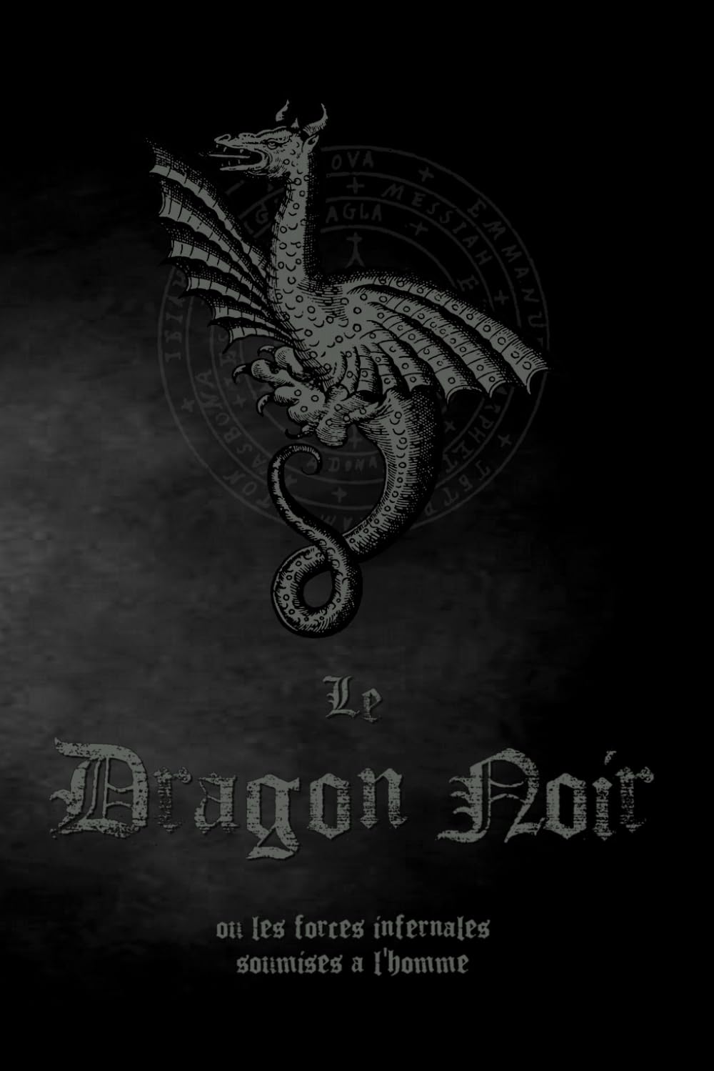 Le DRAGON NOIR: ou les Forces Infernales soumises à l'homme - Grimoire ancien du XVIIIe siècle