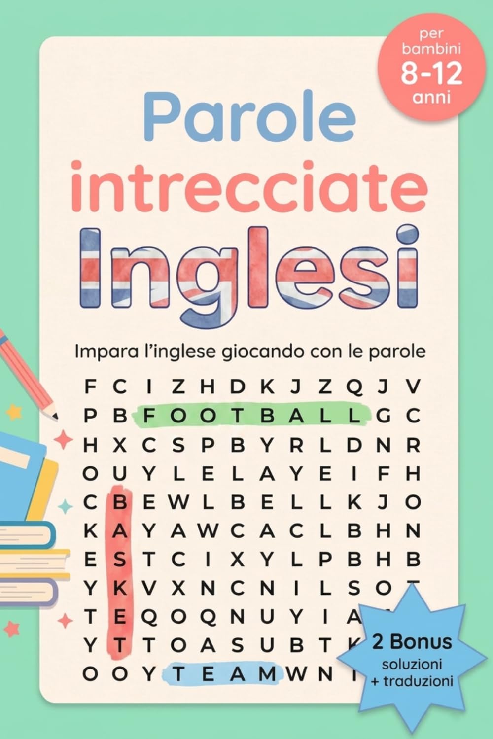 Parole intrecciate Inglesi per bambini 8-12 anni: Impara l'inglese giocando con le parole. 100 schemi a tema divertenti e stimolanti. Scopri 900 parole inglesi, per bambini 8-12 anni