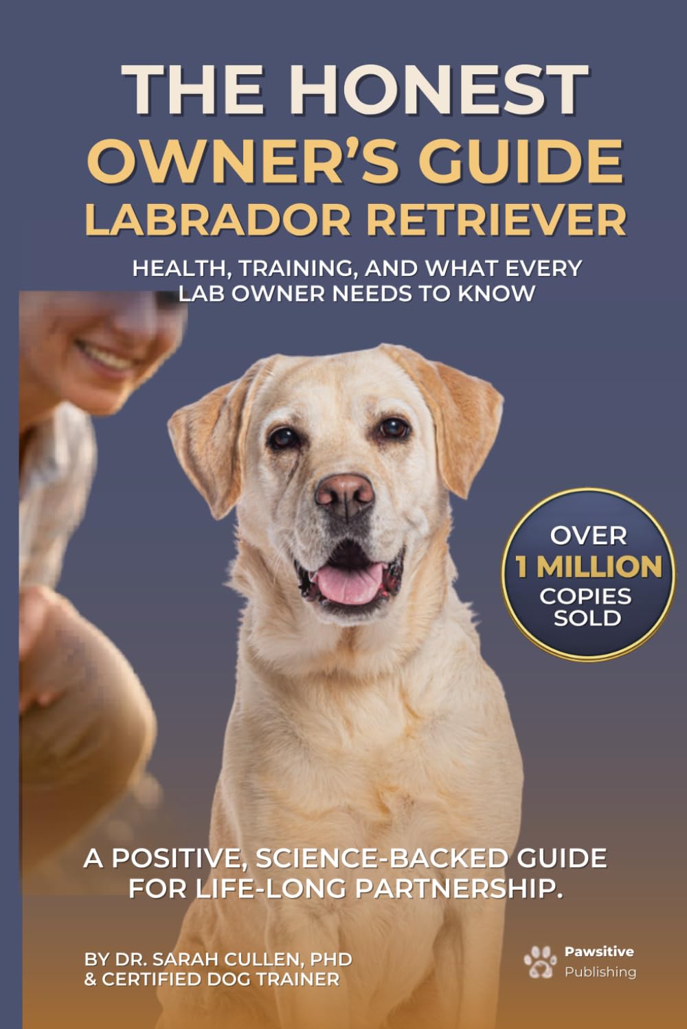 Labrador Retriever: The Honest Owner's Guide: Health, Training, and What Every Lab Owner Needs to Know: Including the Hunger Gene, the Adolescence Problem, and the British vs American Type Decision