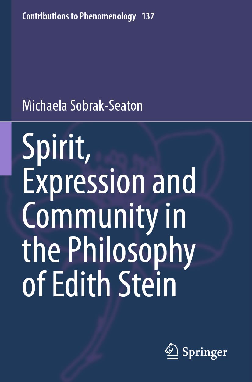 Spirit, Expression and Community in the Philosophy of Edith Stein (Contributions to Phenomenology, 137)