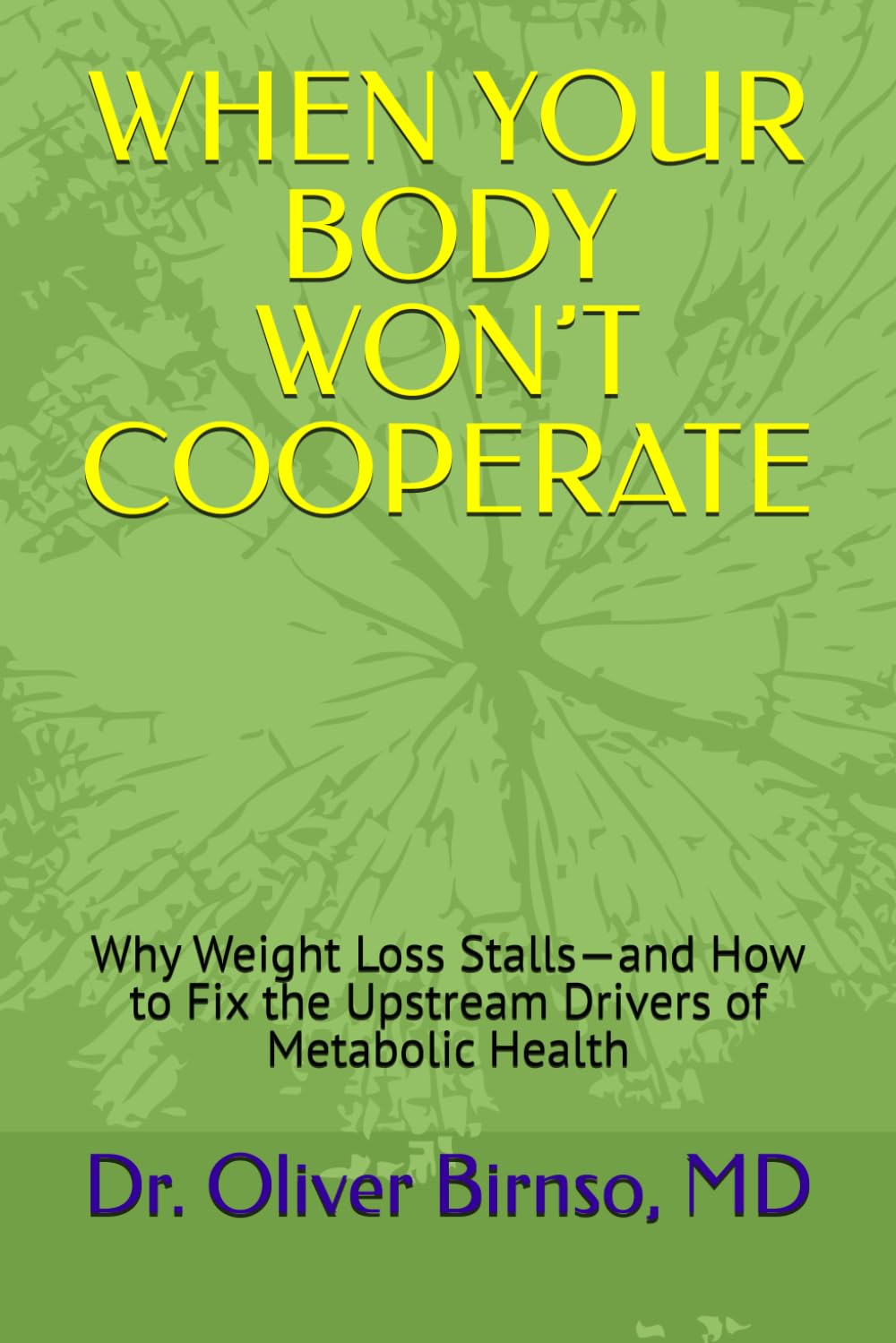 WHEN YOUR BODY WON’T COOPERATE: Why Weight Loss Stalls—and How to Fix the Upstream Drivers of Metabolic Health
