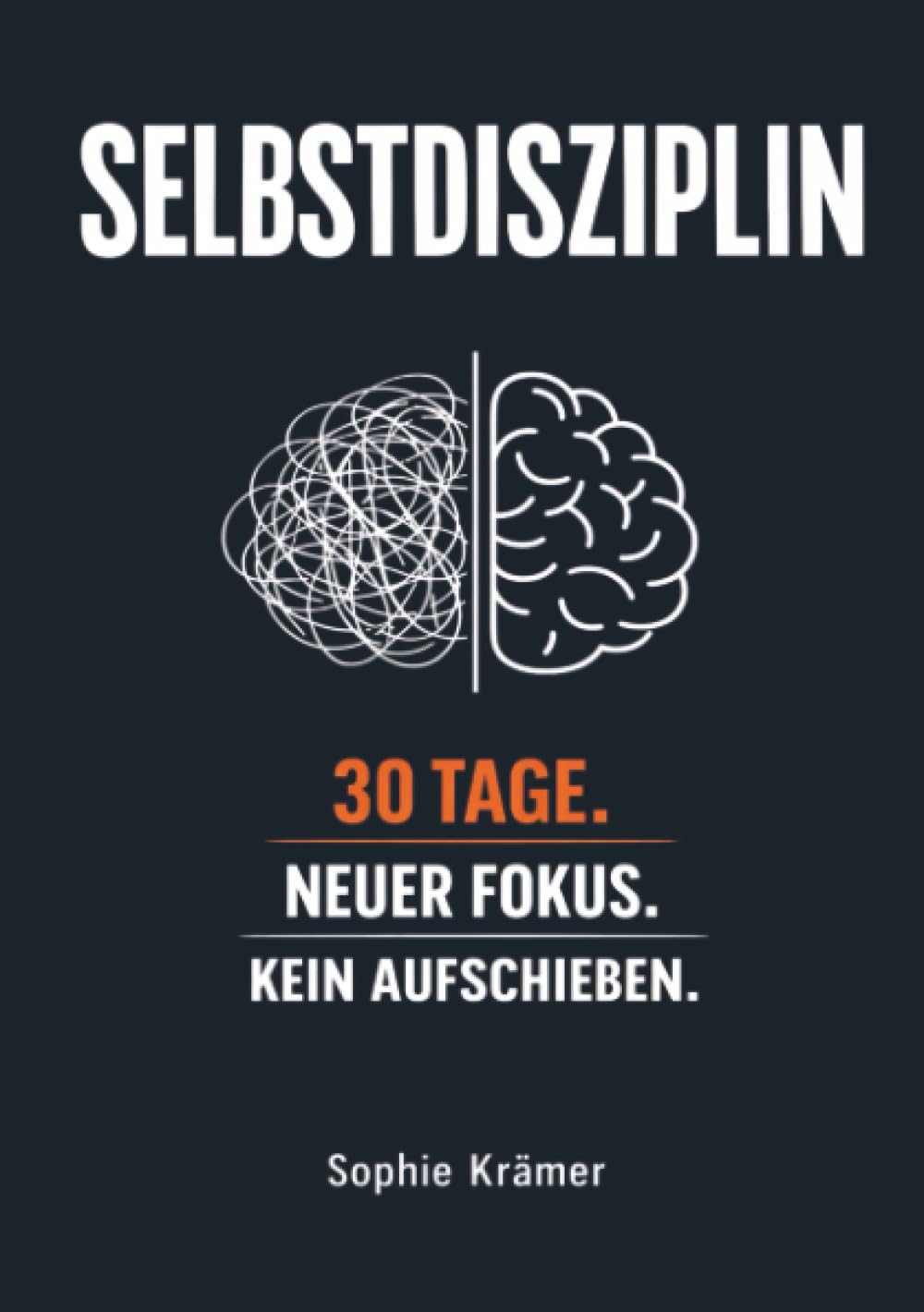 Die Macht der Selbstdisziplin: In 30 Tagen zu mehr Fokus, besseren Gewohnheiten & messbaren Ergebnissen – Schluss mit Aufschieben