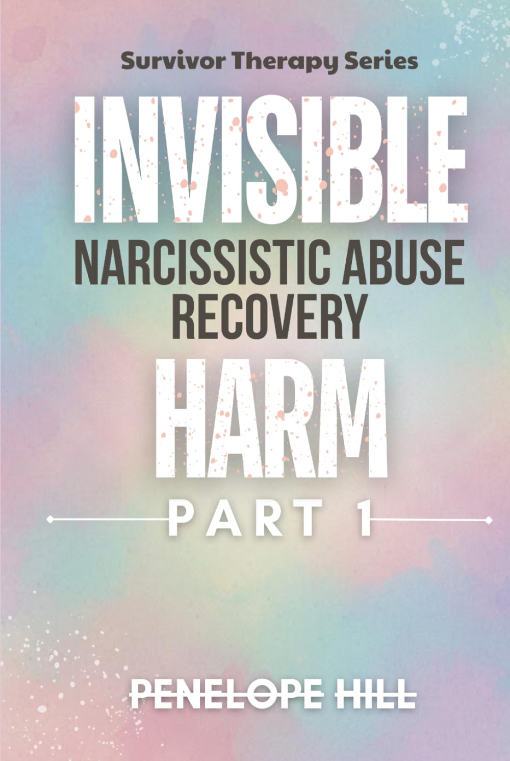 Invisible Harm 1 (Narcissistic Abuse Recovery): Reclaiming Self-Worth after Hidden Abuse & Complex PTSD - Story-Driven Path with Anchored Truths, ... Companion Workbook (Invisible Harm Series)