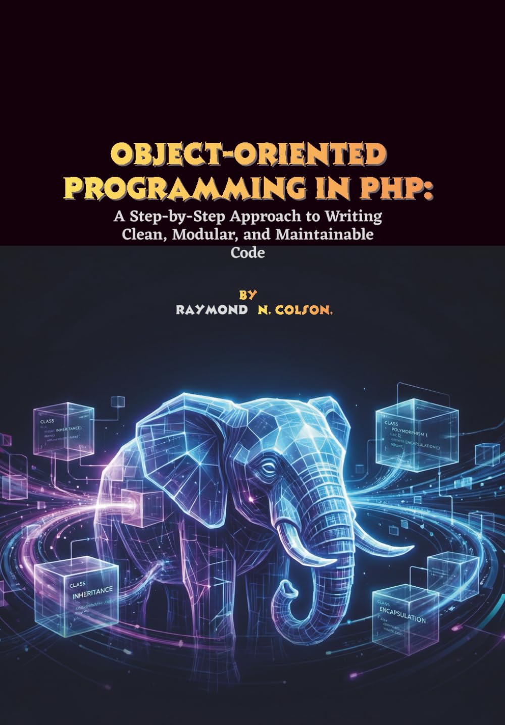 Object-Oriented Programming in PHP: A Step-by-Step Approach to Writing Clean, Modular, and Maintainable Code