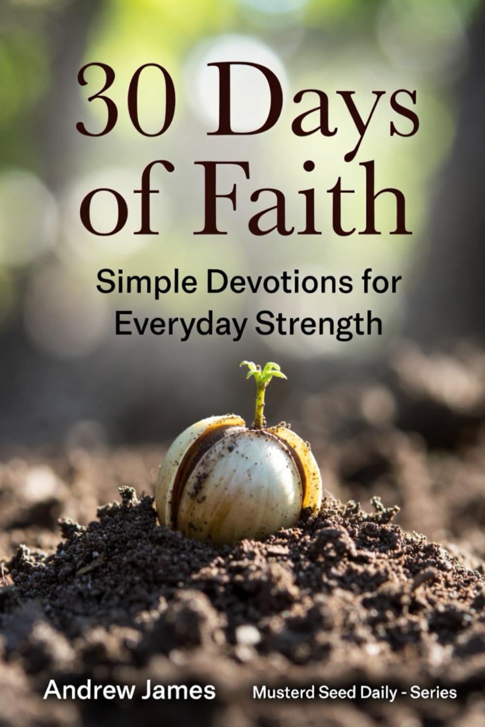 30 Days of Faith: Simple Devotions for Everyday Strength (Mustard Seed Daily)