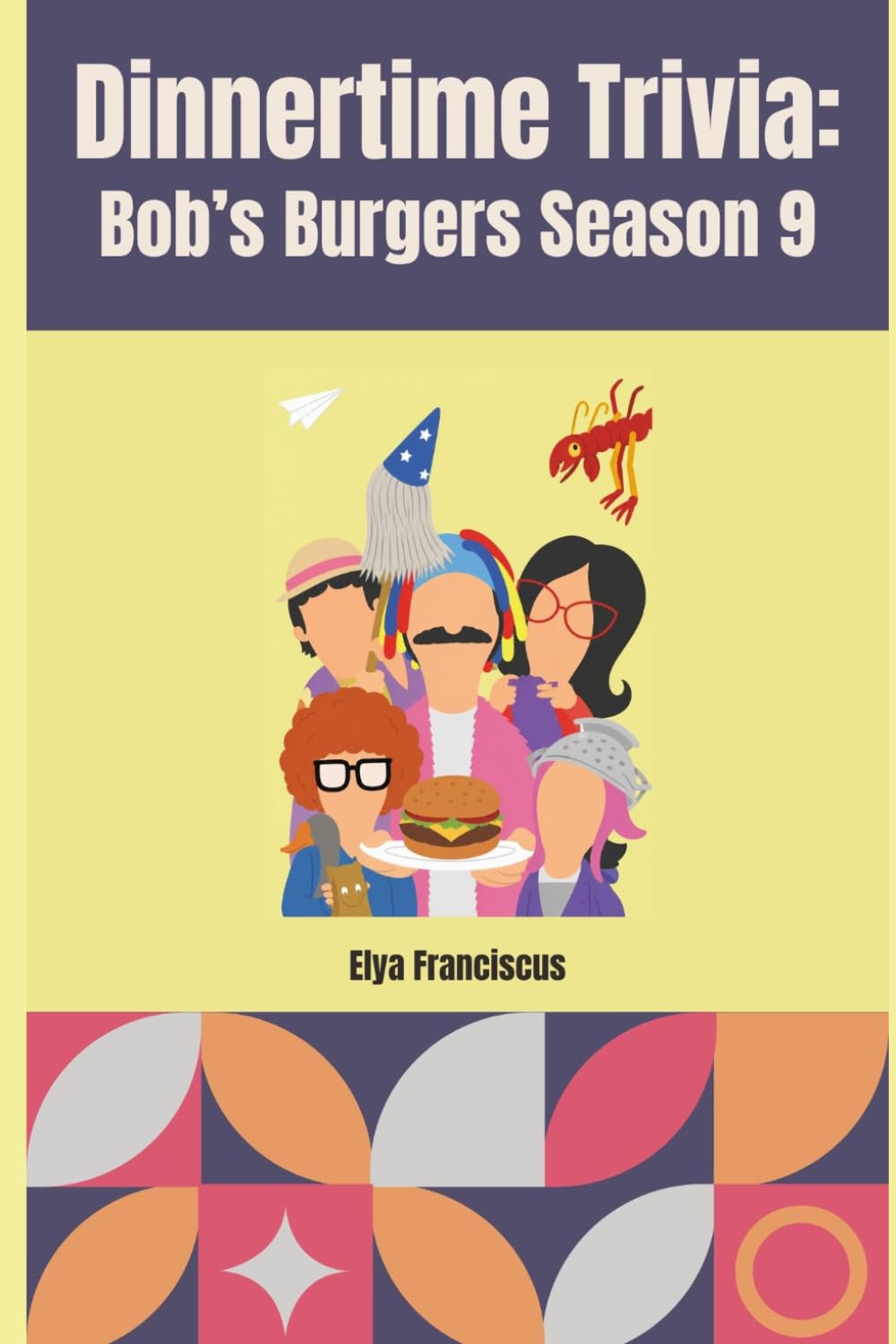 Bob's Burgers Season 9: A Dinnertime Trivia Book: