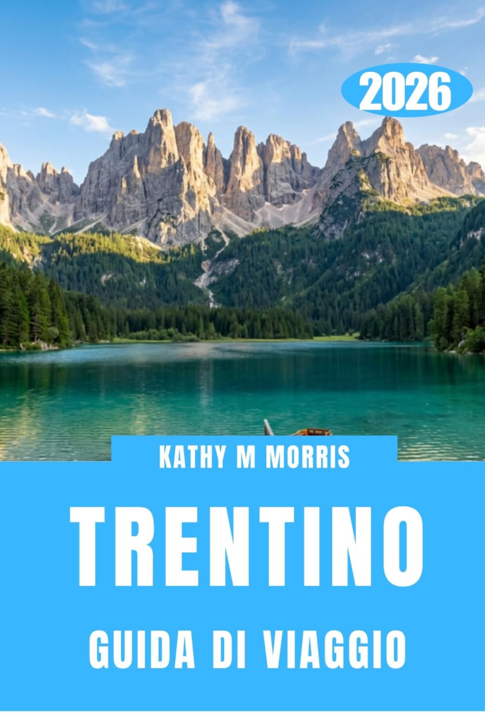 GUIDA DI VIAGGIO TRENTINO 2026: Cultura di montagna, paesaggi avventurosi, percorsi panoramici e stile di vita all'aria aperta.