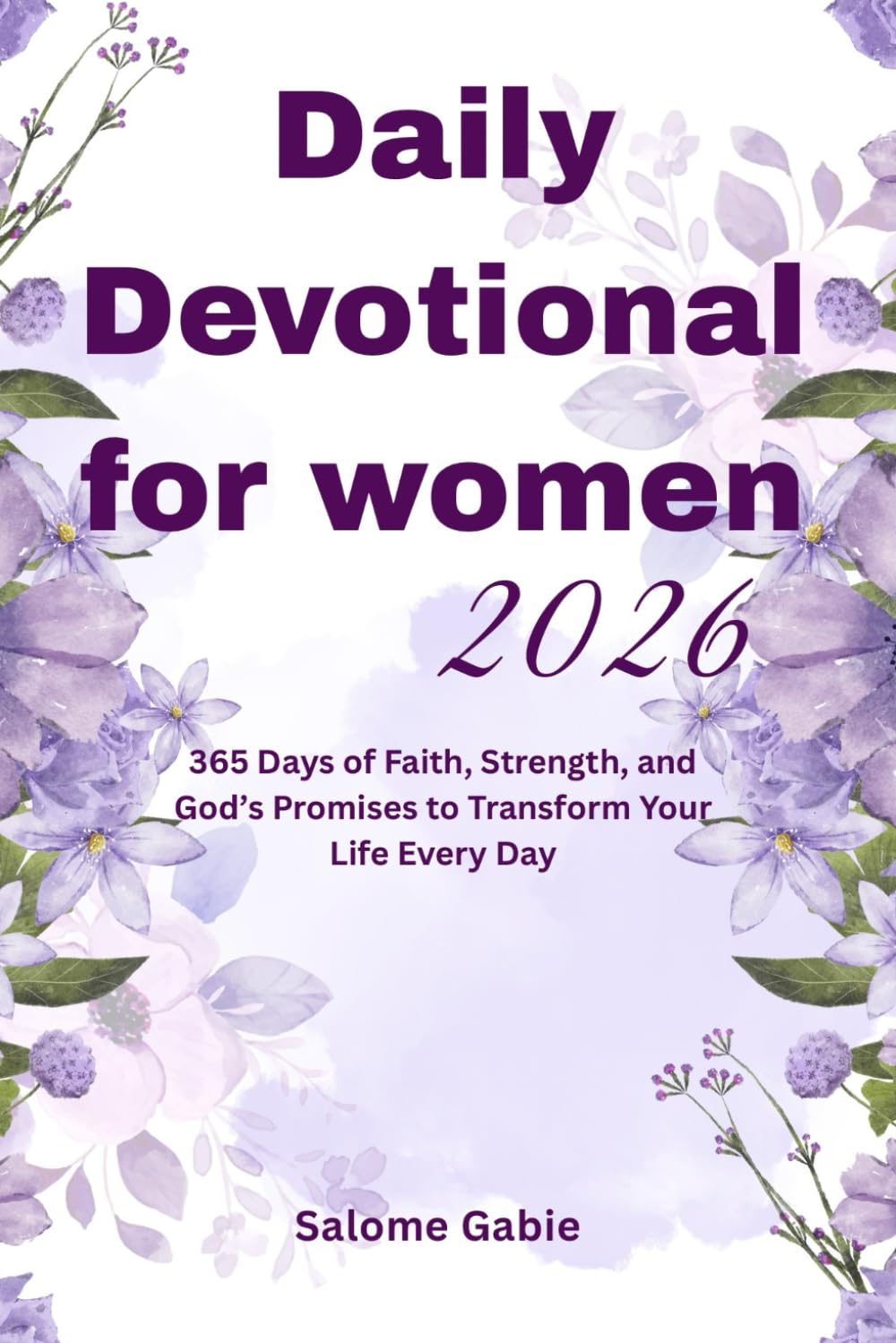 Daily Devotional For Women 2026: 365 Days of Faith, Strength, and God's Promises to Transform Your Life Every Day