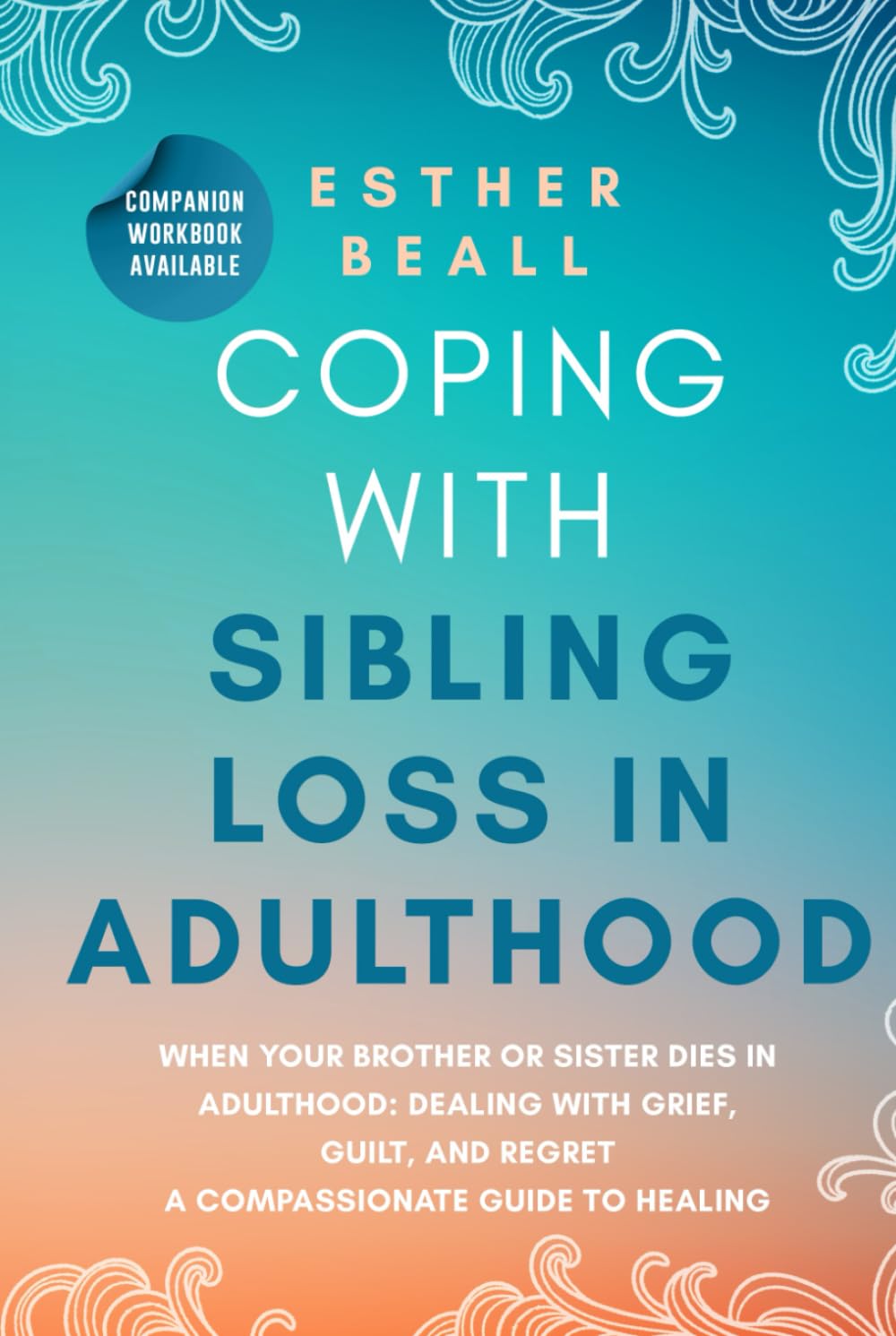 Coping With Sibling Loss in Adulthood: When Your Brother or Sister Dies in Adulthood: Dealing With Grief, Guilt, and Regret. (The Turning Point Series)
