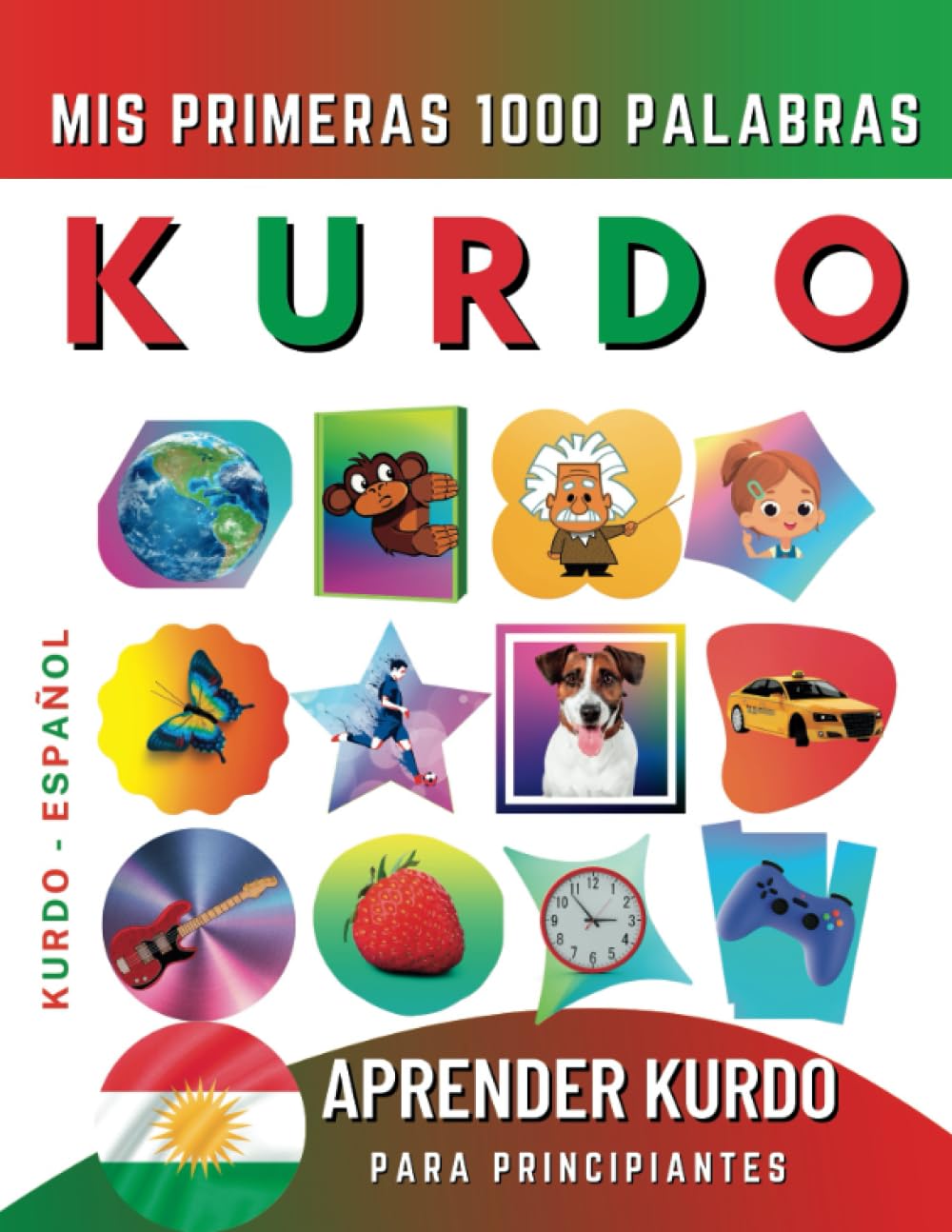Aprender Kurdo para Principiantes, Mis Primeras 1000 Palabras: Libro Bilingüe de Aprendizaje de Kurdo - Español para Niños y Adultos