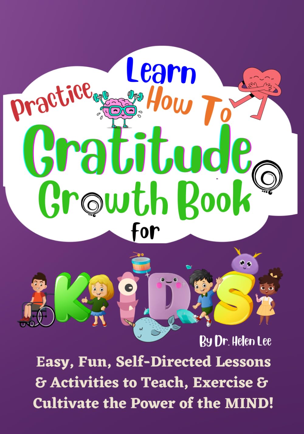Gratitude Growth Activity Book for Kids: Easy, Fun, Self-Directed Lessons & Activities to Teach, Exercise & Cultivate the Power of the MIND!