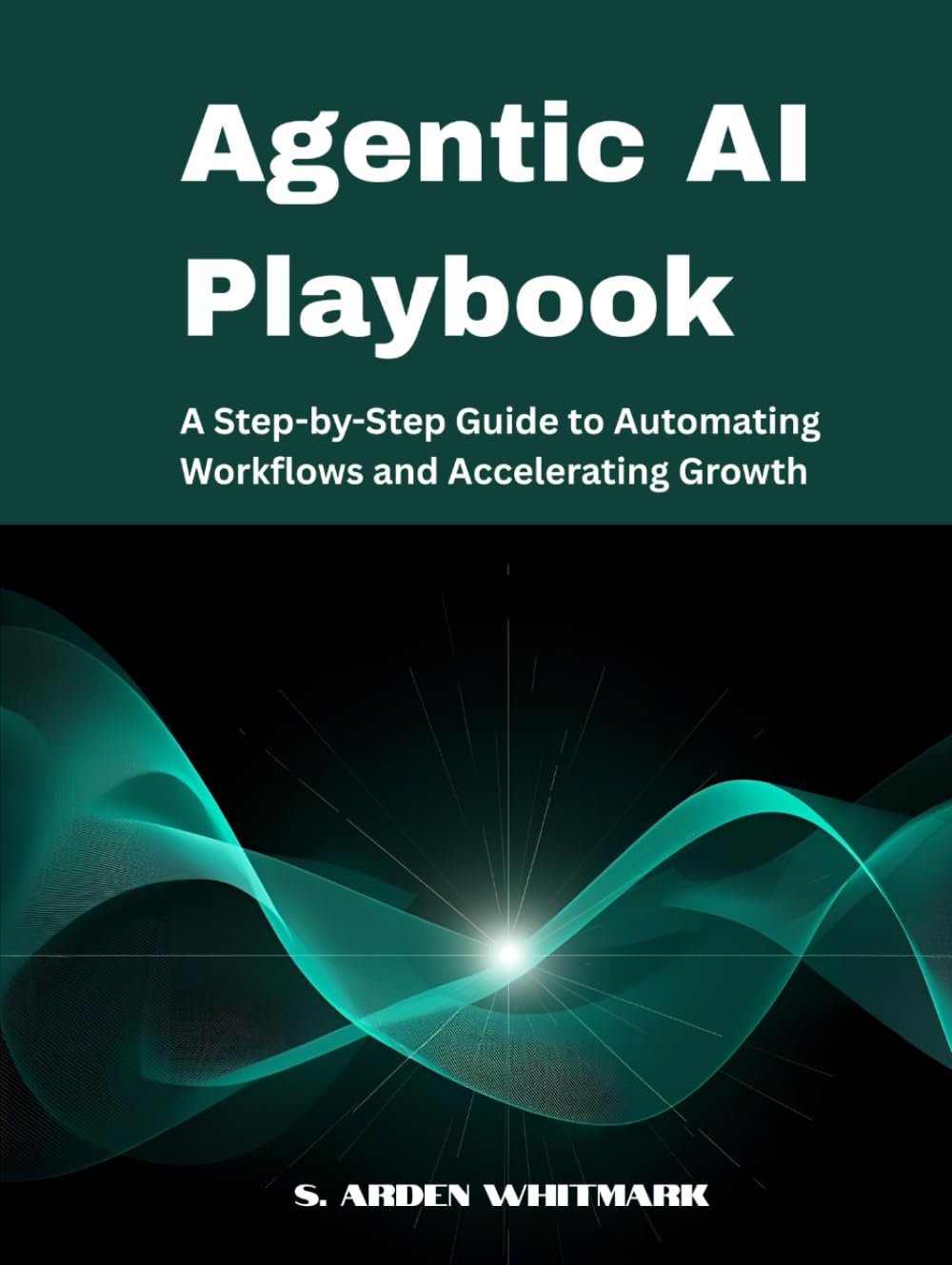 Agentic AI Playbook: A Step-by-Step Guide to Automating Workflows and Accelerating Growth