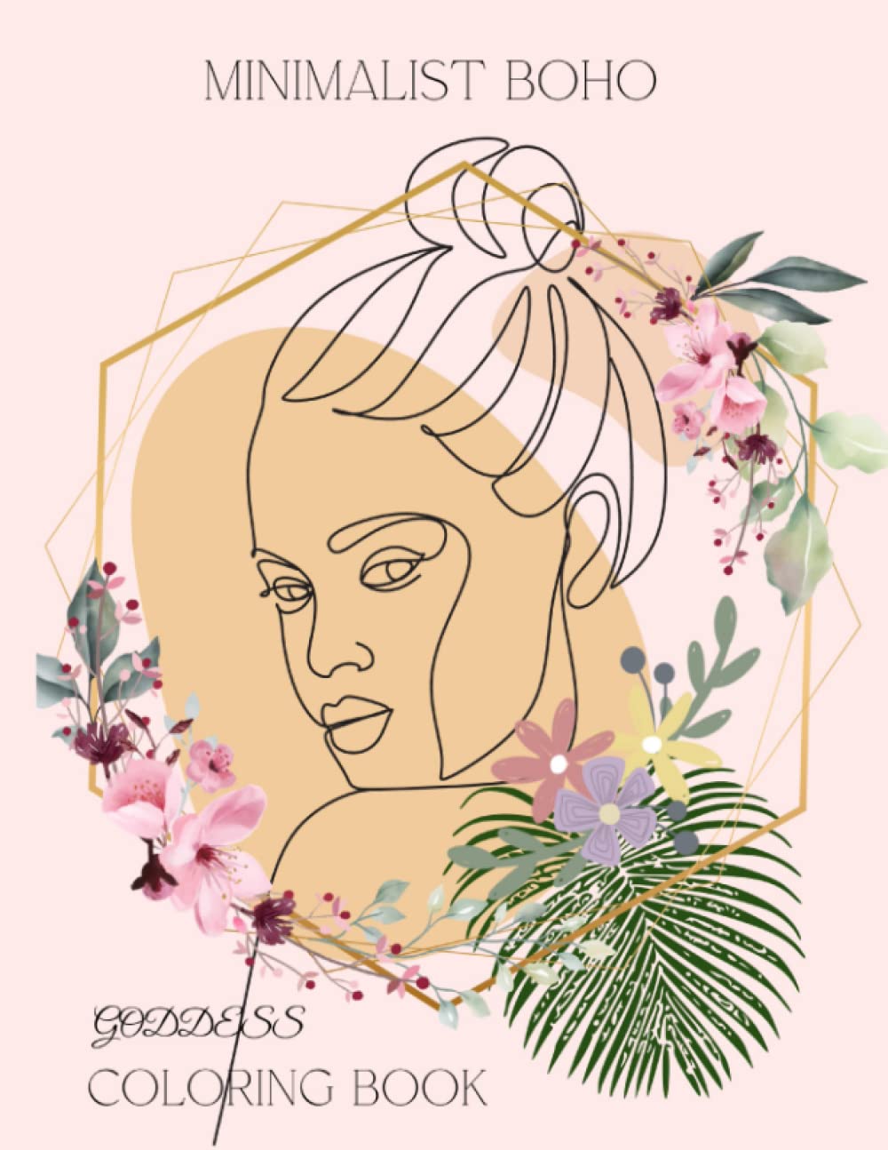 Minimalist Boho Coloring Book for Teens & Adults: Abstract Coloring Pages | Relaxation and Stress Relief: Modern Goddesses Coloring Book: Adult Coloring Book Features Beautiful Illustrations