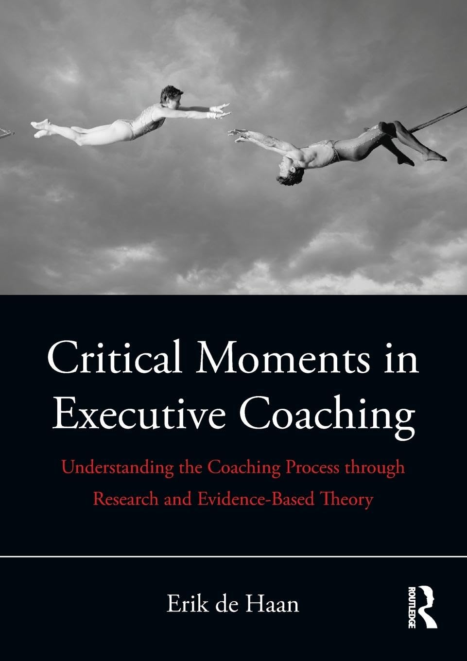 Critical Moments in Executive Coaching: Understanding the Coaching Process through Research and Evidence-Based Theory