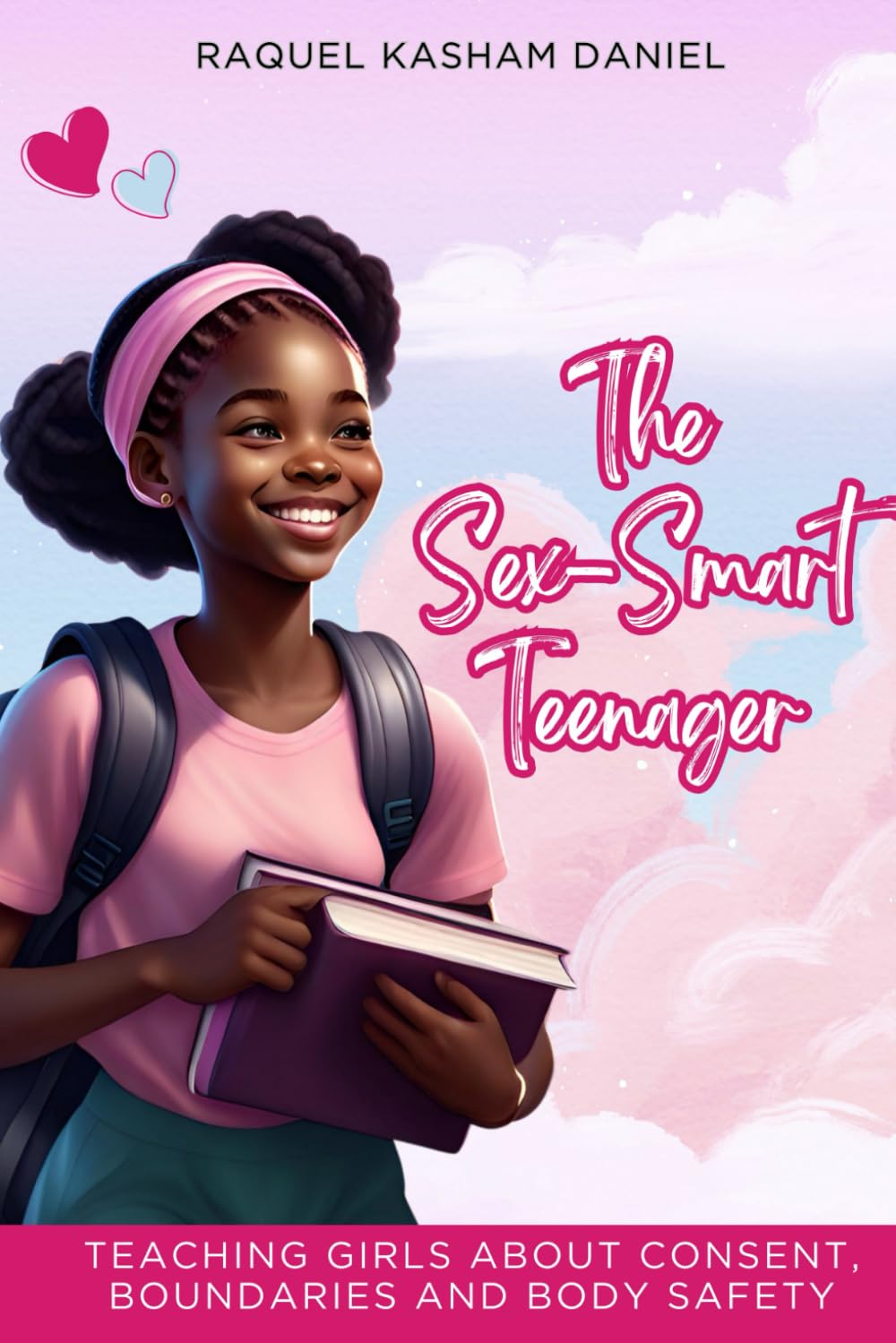 THE SEX-SMART TEENAGER: Teaching Girls about Consent, Boundaries and Body Safety (SEX-SMART SERIES)