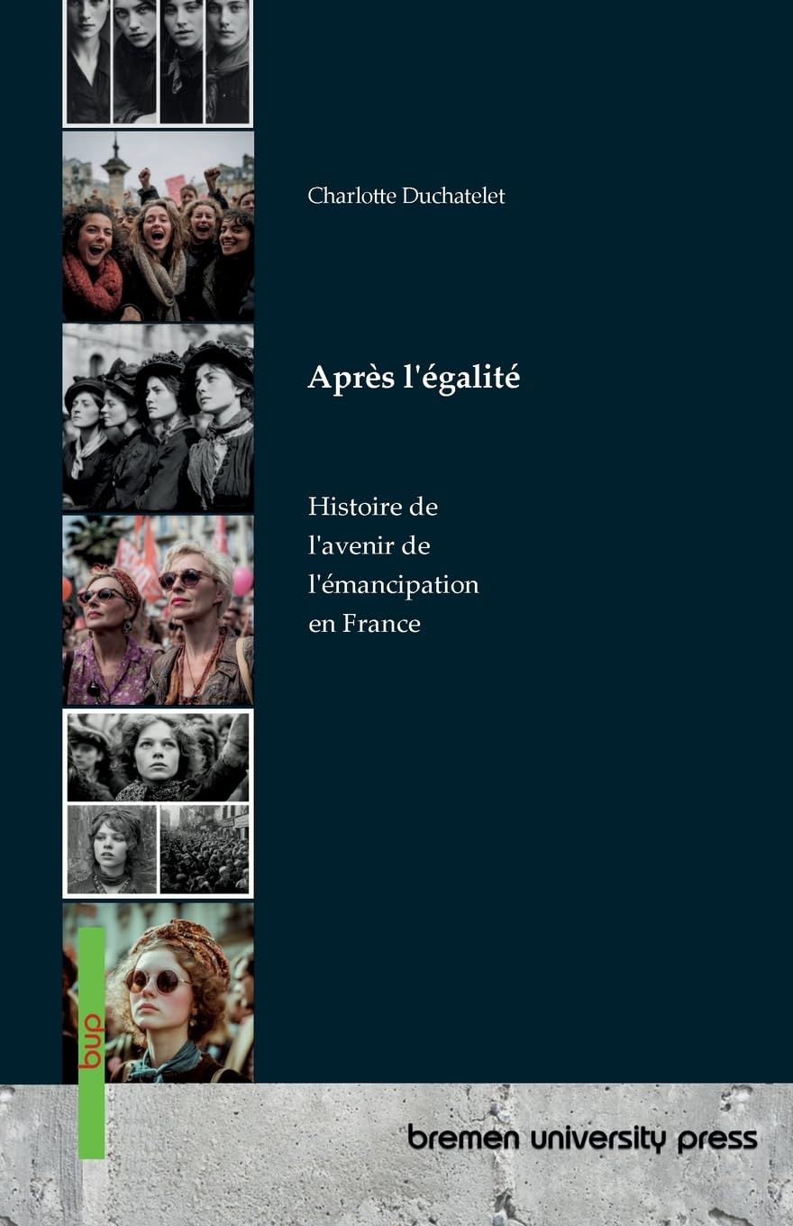 Après l'égalité: Histoire de l'avenir de l'émancipation en France